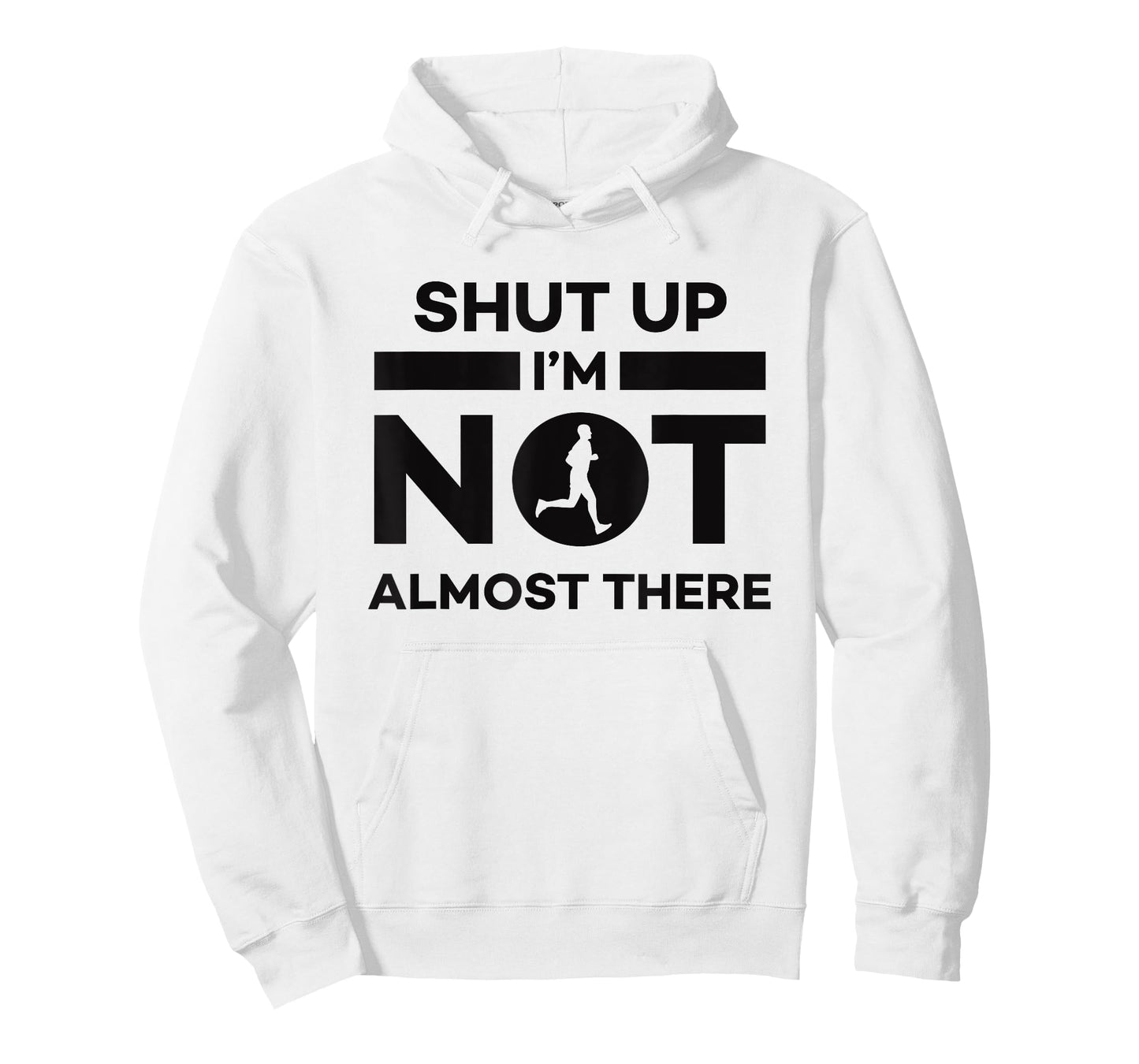 Sarcastic Funny Running - Shut Up I'm Not Almost There T-Shirt