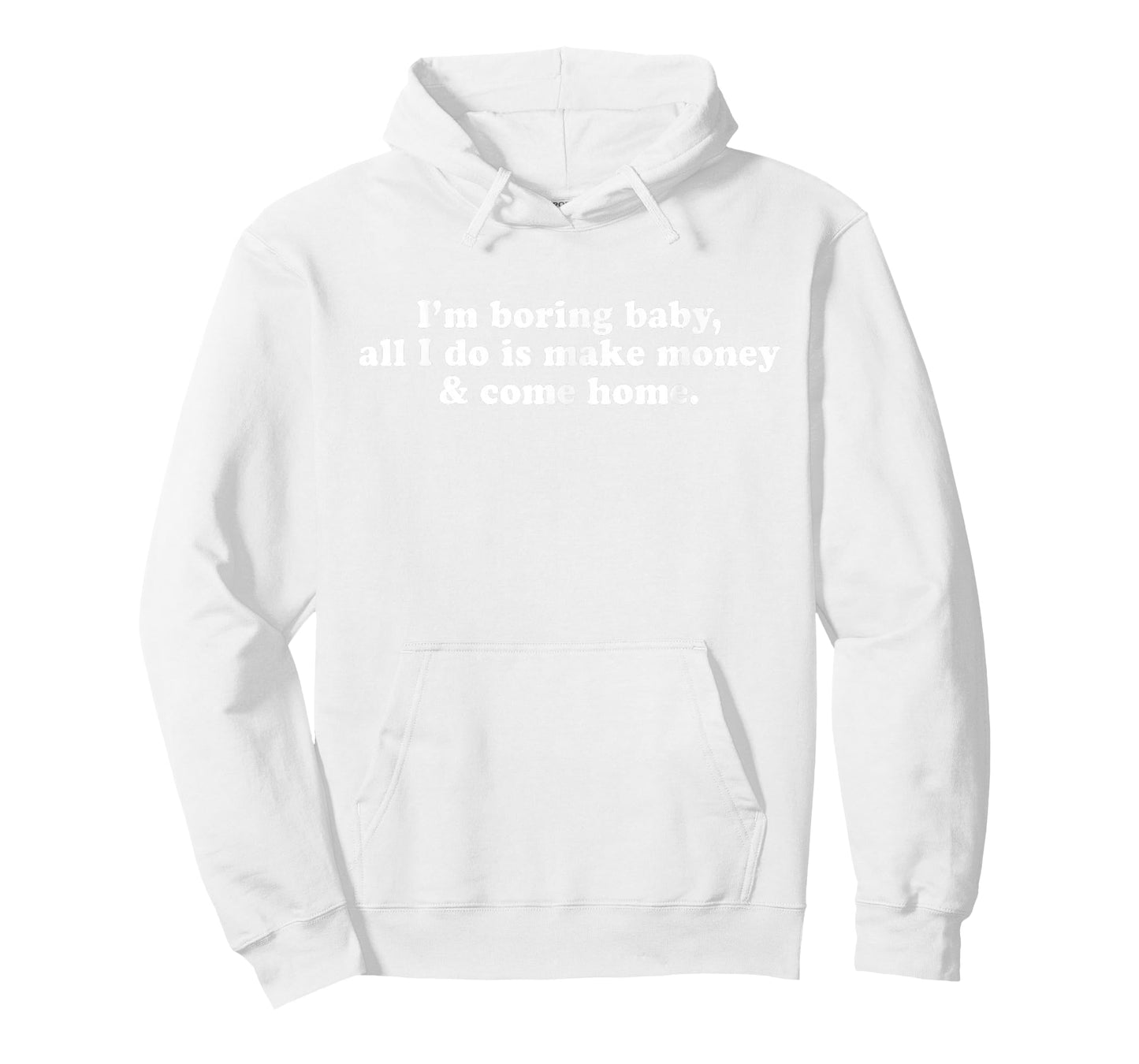 I'm Boring Baby All I Do is Make Money and Come Home Y2k T-Shirt