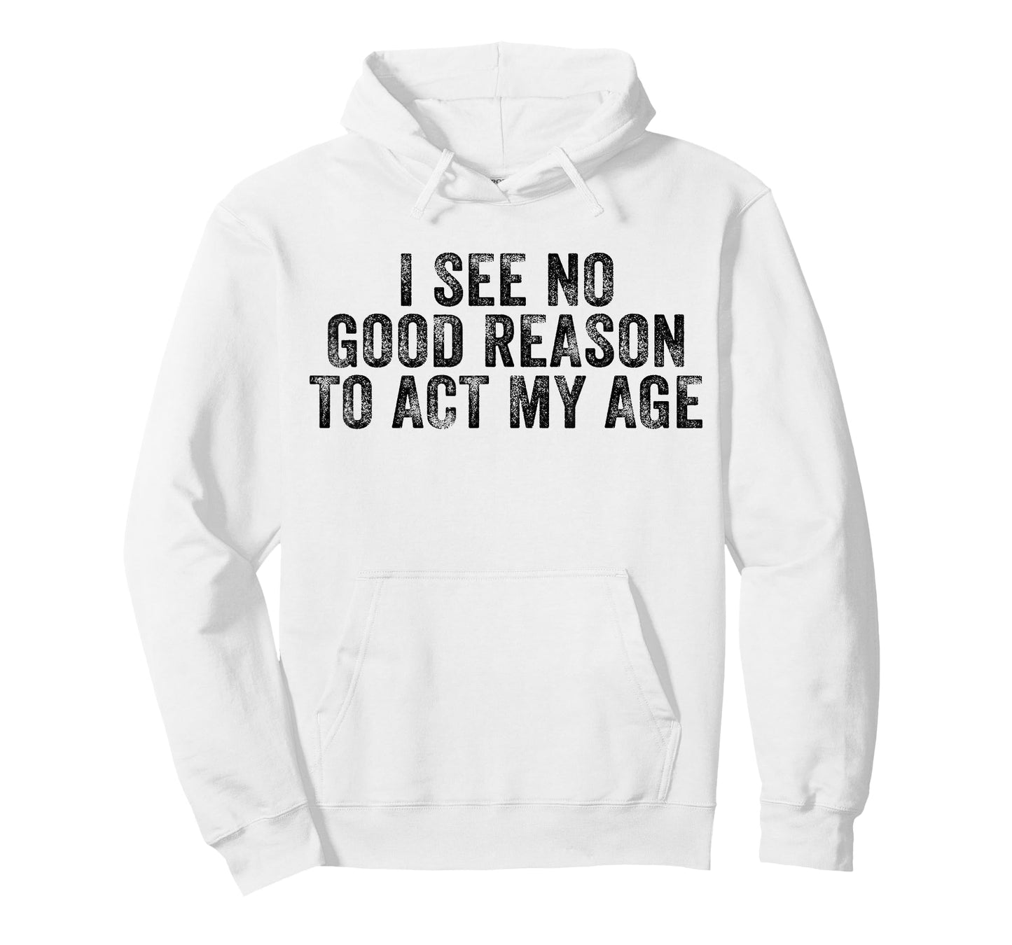 Funny I See No Good Reason To Act My Age Humor Distressed T-Shirt