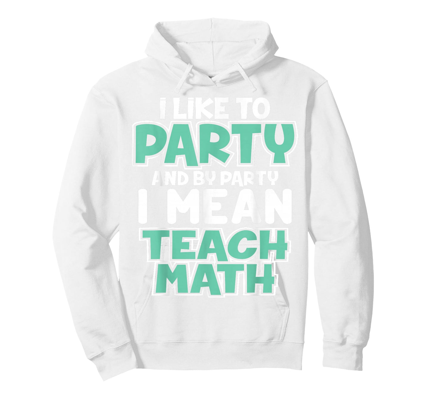 I Like to Party and By Party I Mean Teach Math Funny T Gift T-Shirt
