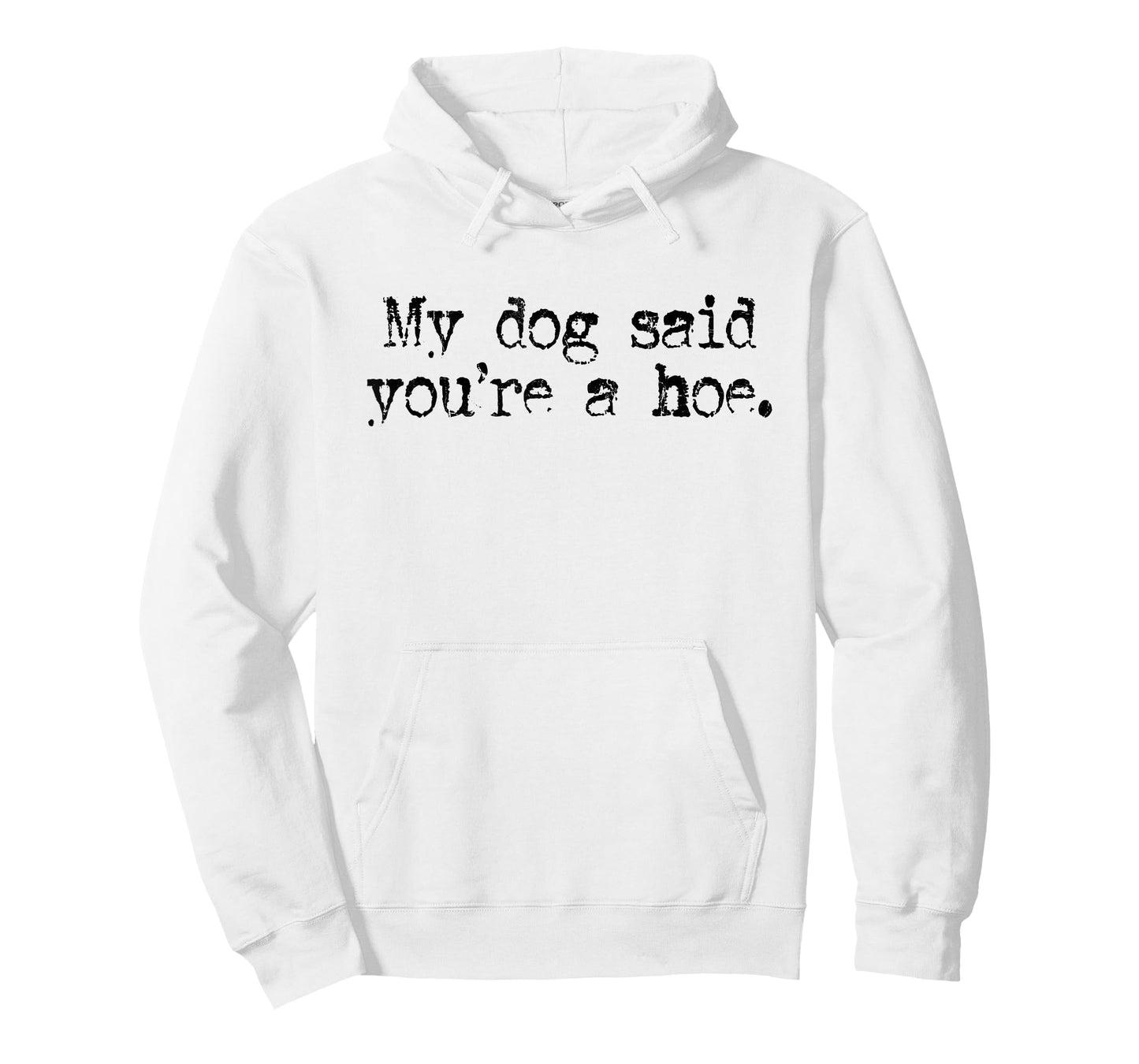 My Dog Said You're A Hoe, Dog Lover, Funny Dog T-Shirt