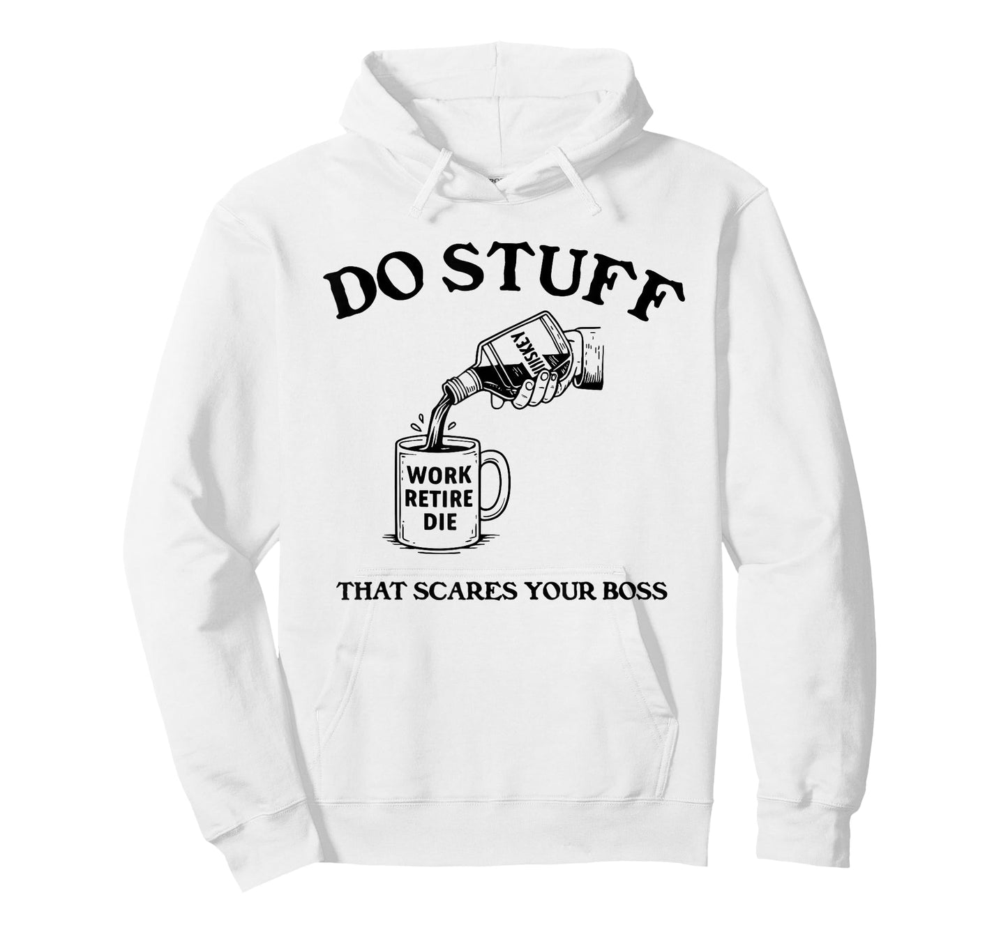 Do Stuff That Scares Your Boss Work Retire Die T-Shirt
