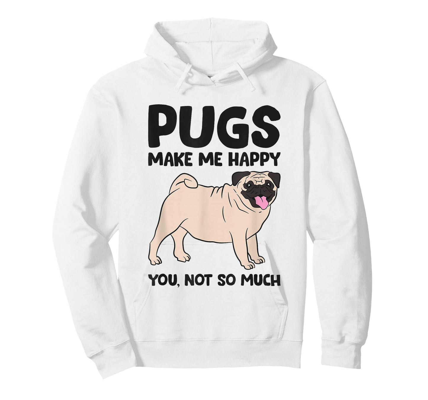 Pugs Make Me Happy You Not So Much T-Shirt