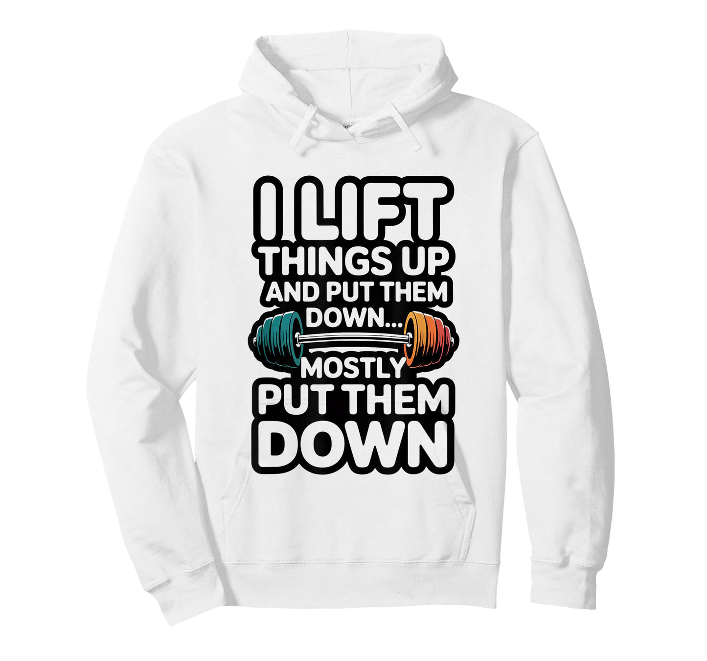 I Lift Things Up and Put Them Down Funny Gym Workout Men T-Shirt