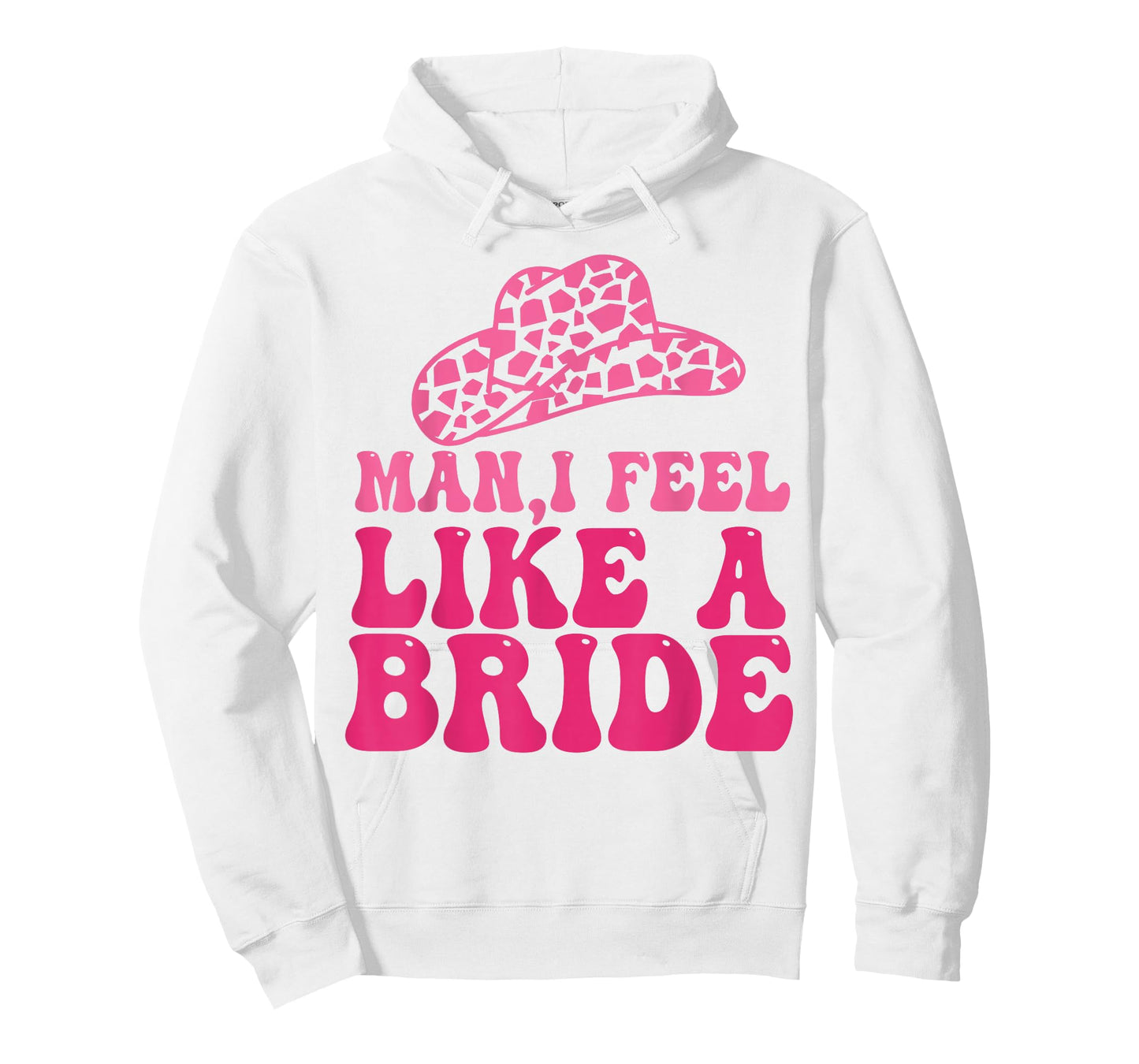Man I Feel Like A Bride Women Cowboy Hat Western Cowgirl T-Shirt