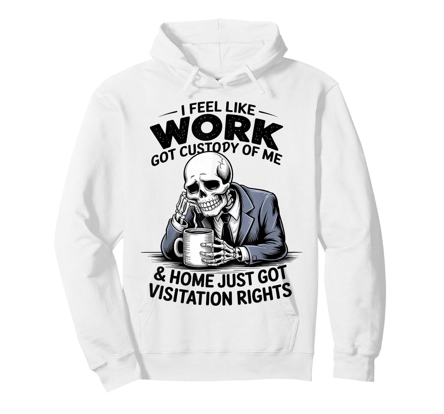 I Feel Like Work Got Custody of Me Funny Sarcastic Saying T-Shirt