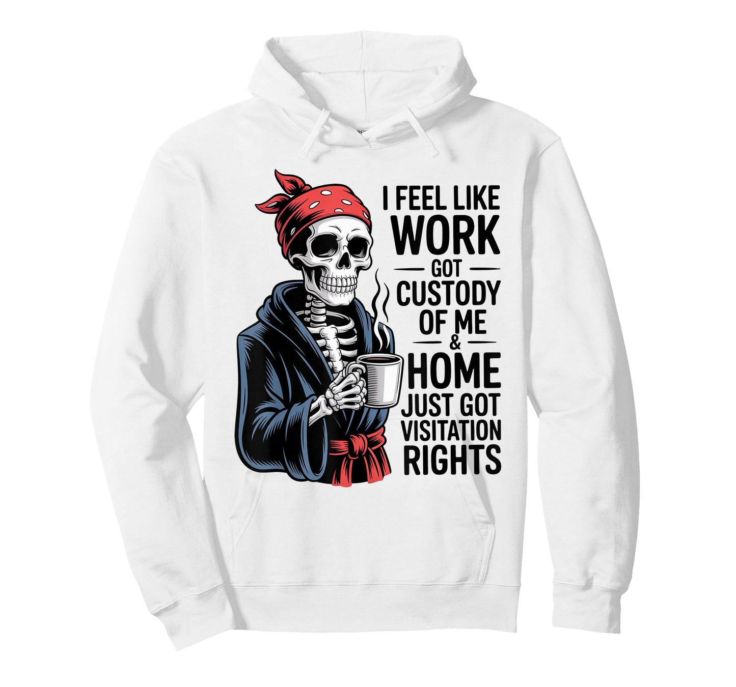 I Feel Like Work Got Custody Anel Custody of Me Funny Saying T-Shirt