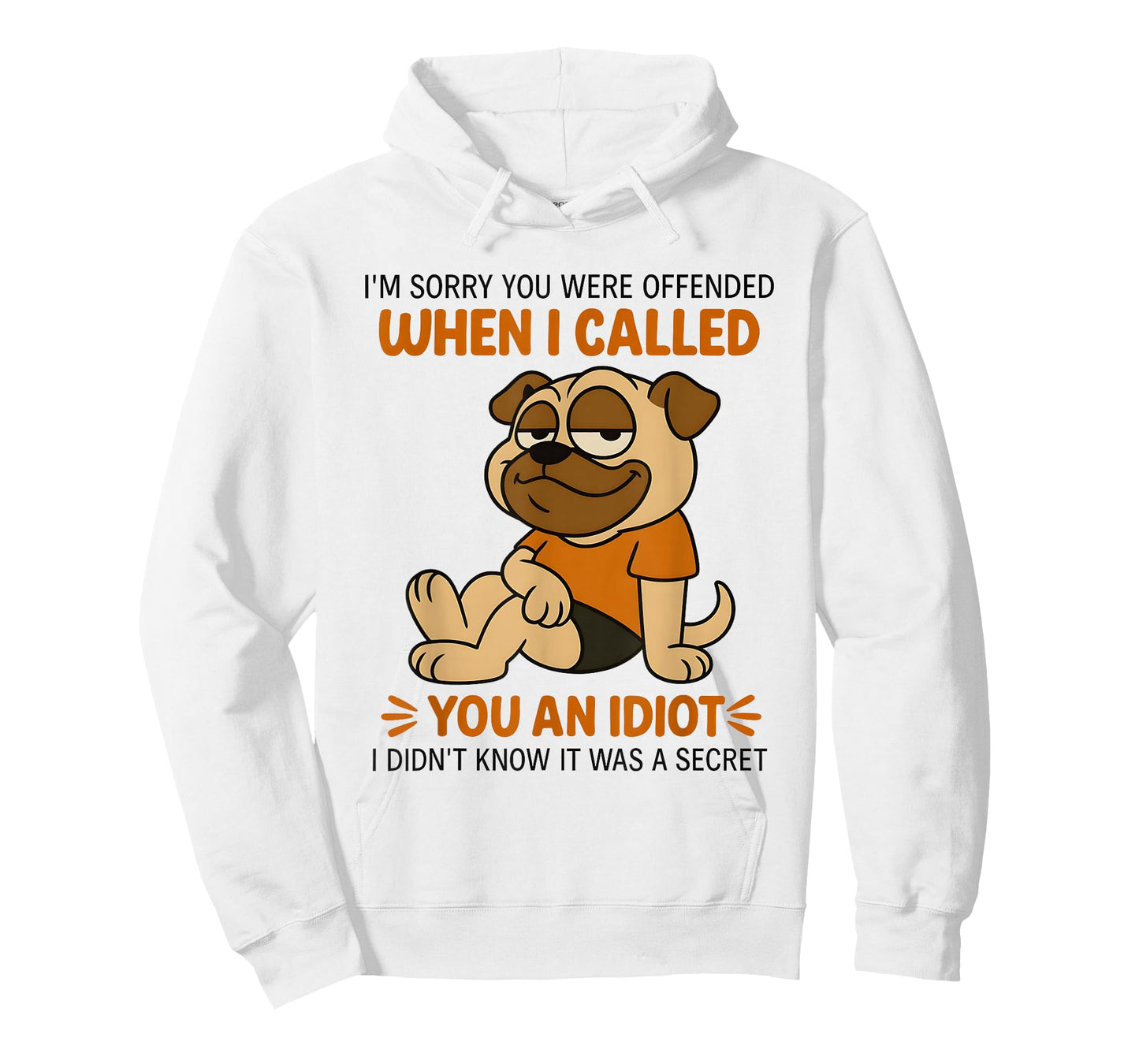 Pug I’m Sorry You were Offended When I Called You an Idiot T-Shirt