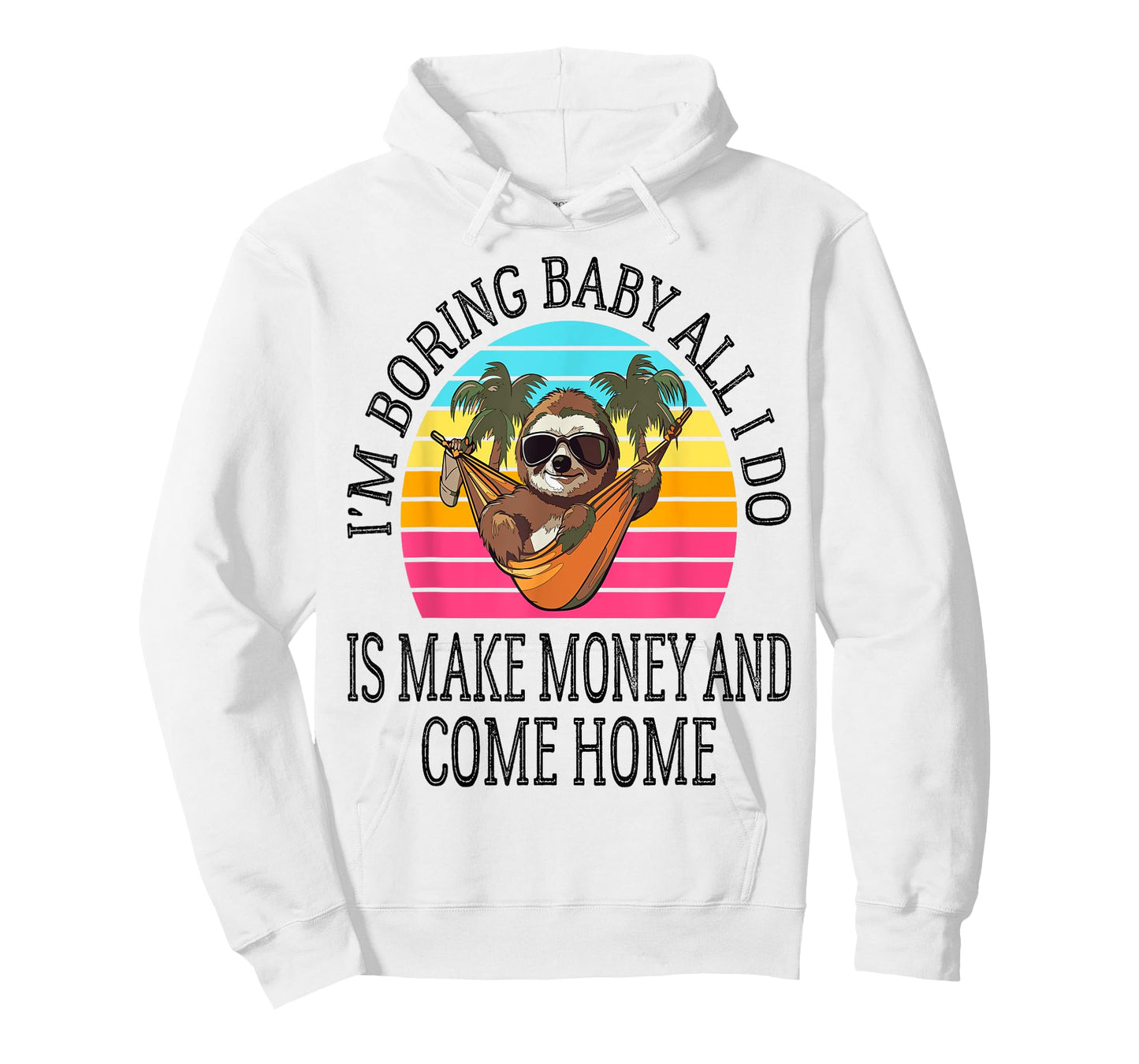I'm Boring Baby All I Do is Make Money and Come Home Funny T-Shirt