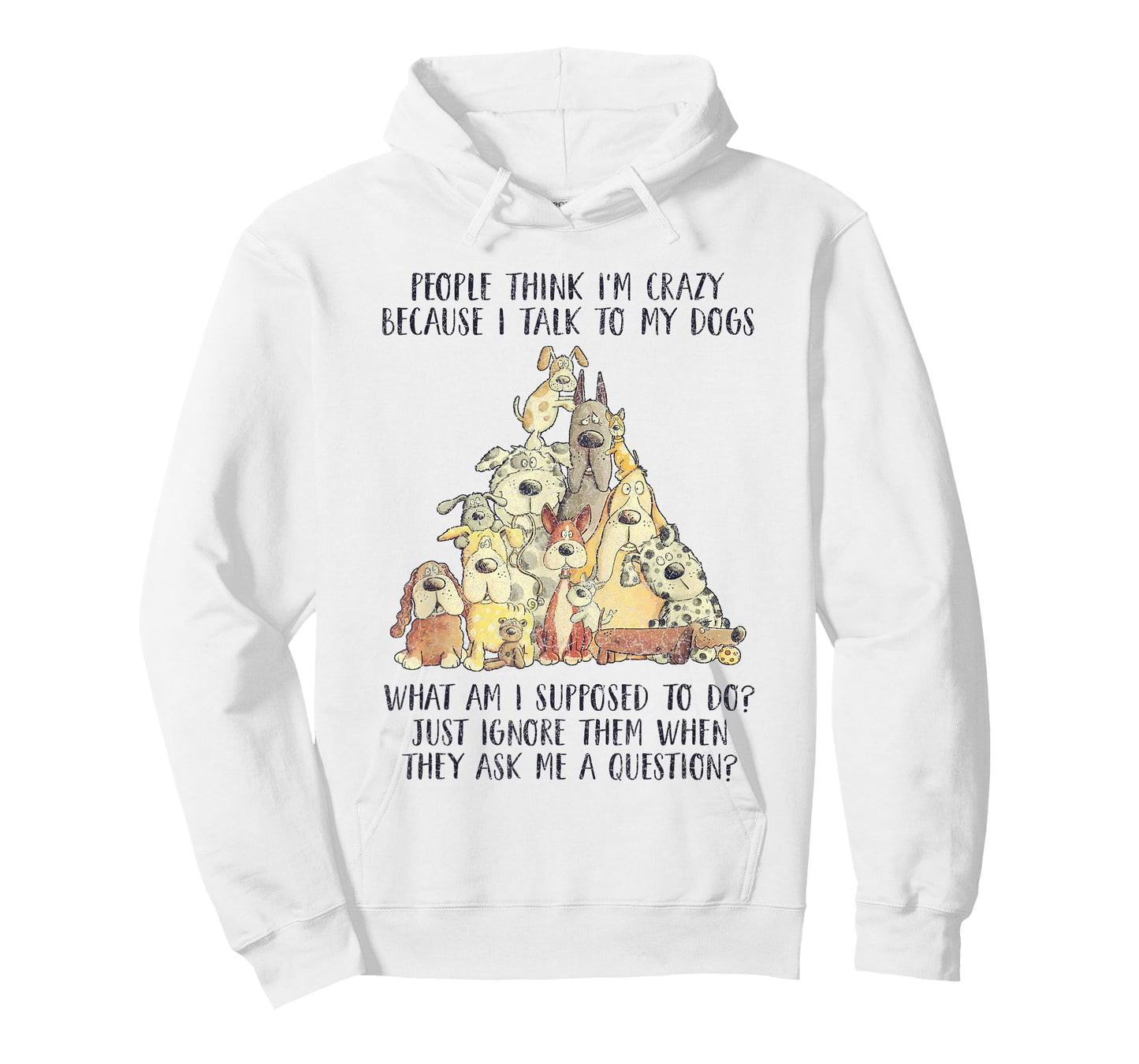 People Think I'm Crazy Because I Talk To My Dogs T-Shirt