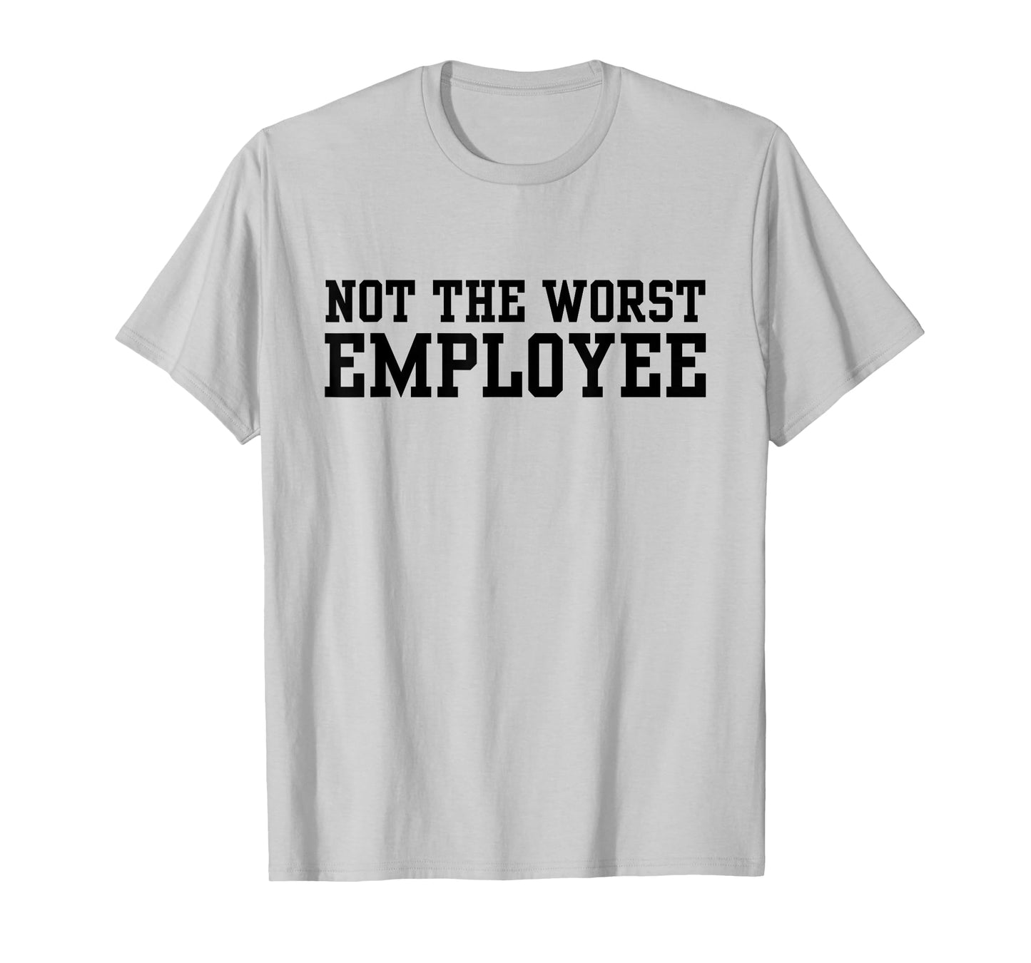 Not The Worst Employee Funny Sarcastic Saying Work Humor T-Shirt