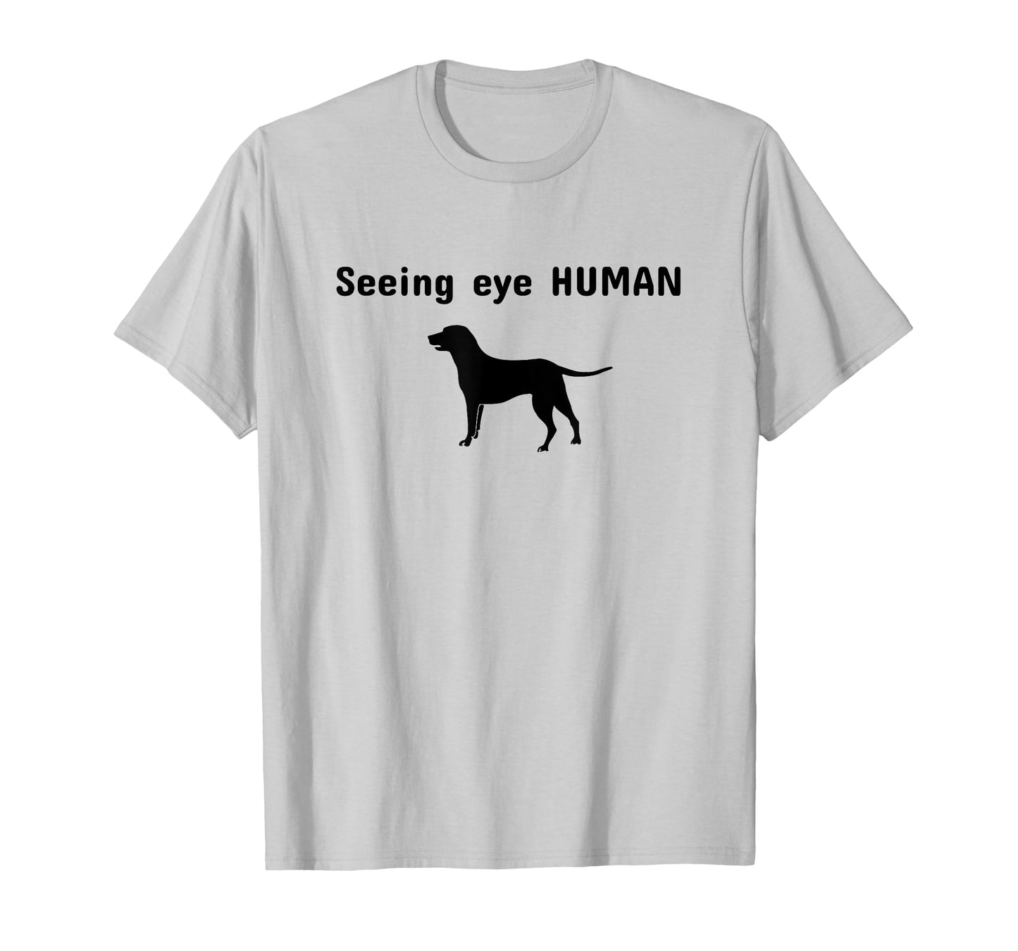 Seeing Eye Human Funny Dog Owner Pet Lover Gift T-Shirt