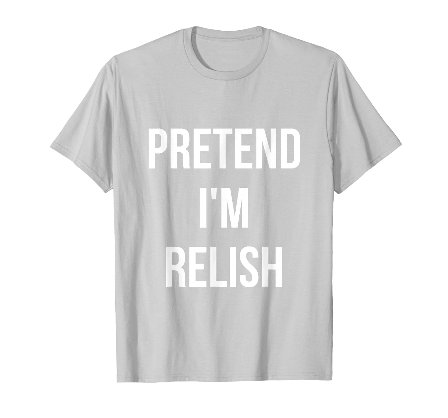 Pretend I'm Relish Shirt Adult Costume Halloween Green T-Shirt