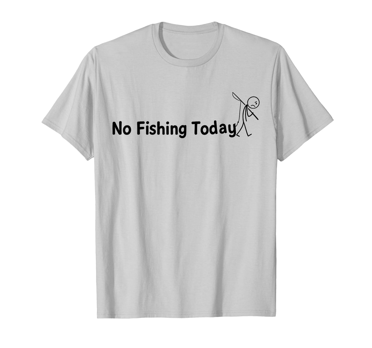 No Fishing Today Funny Sad Stick Man Angling Joke Dad T-Shirt