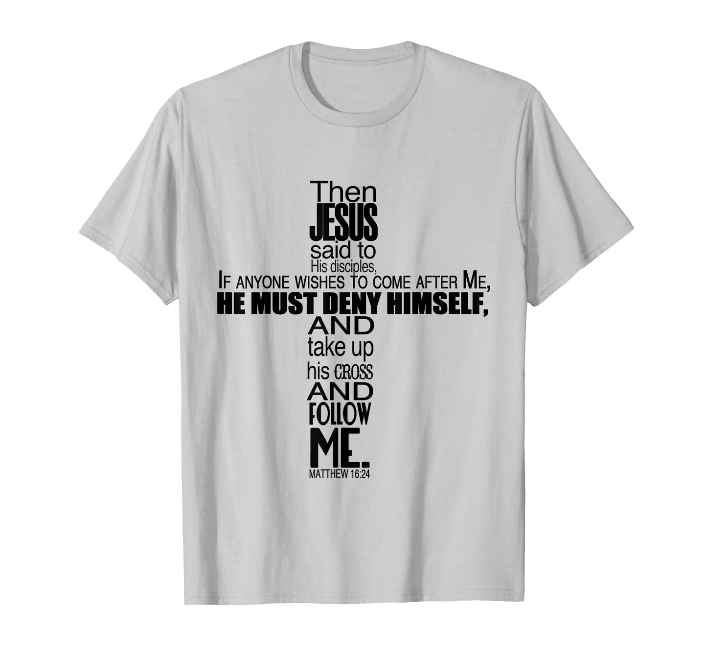 Matthew 16:24 Jesus Said Follow Me Christian Cross T-Shirt T-Shirt