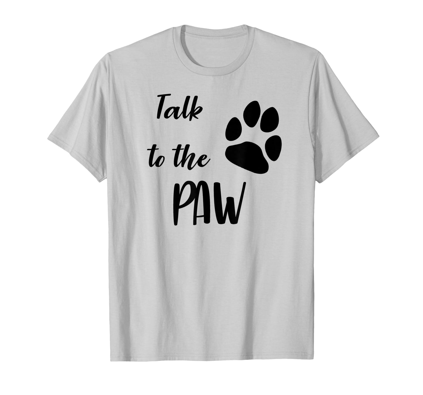 Talk To The Paw Sassy Pet Lover T-Shirt