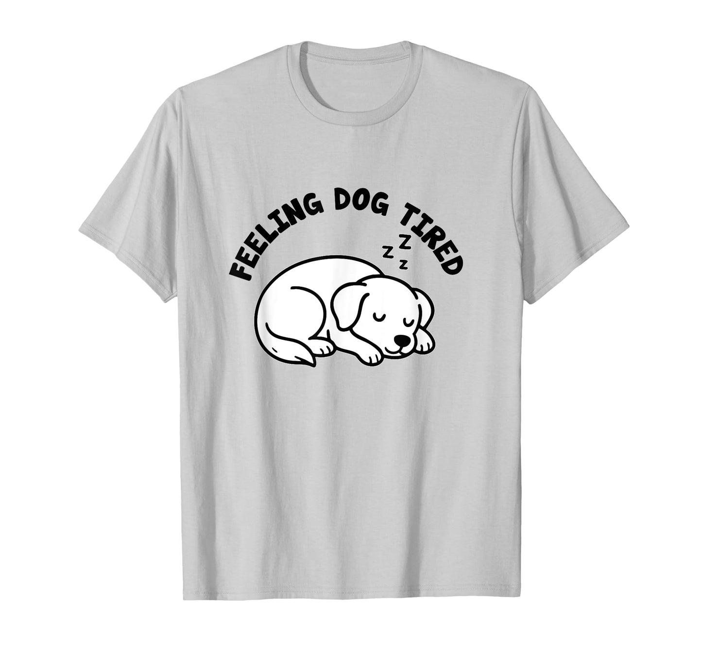 feeling dog tired funny dog and puppy lover owner Men Women T-Shirt
