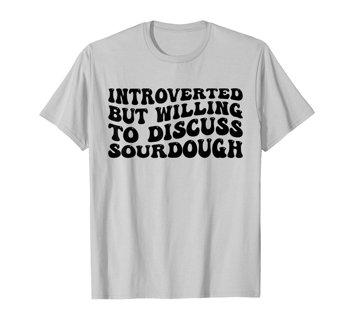 Sourdough Bread Lover Introverted But Willing Funny T-Shirt