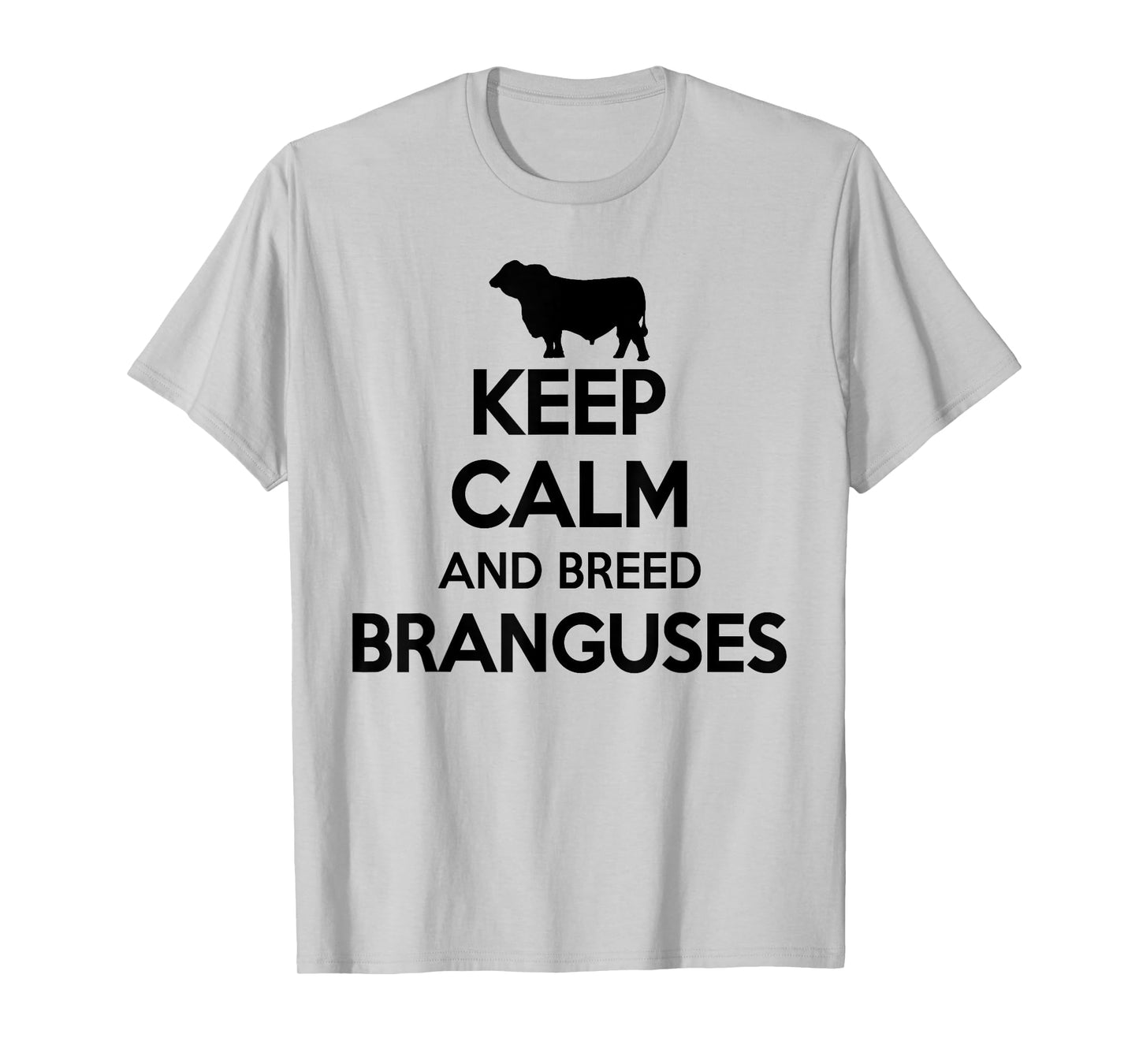 Keep Calm And Breed - Farmer Breeder Cow Brangus T-Shirt