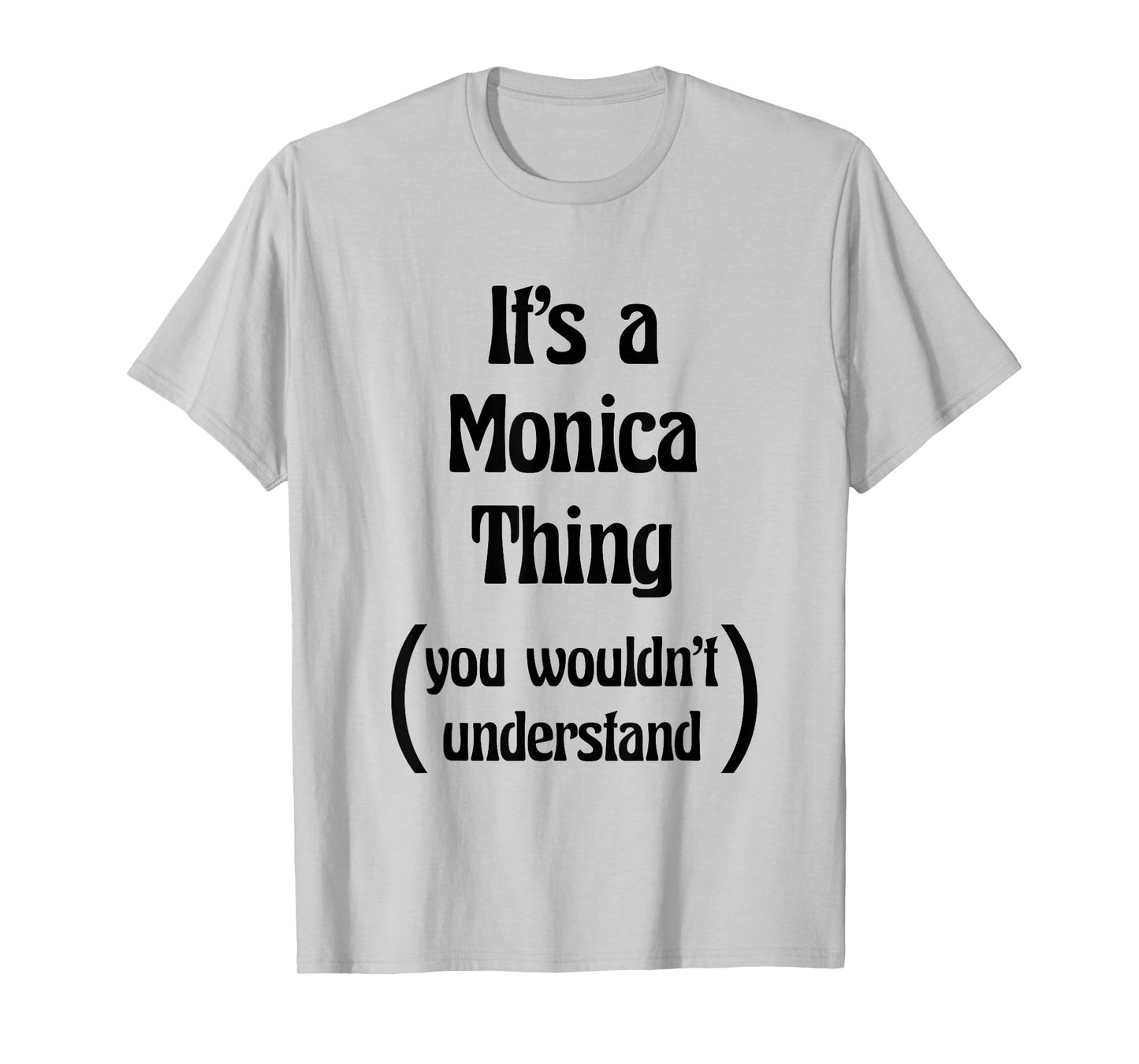 It's a Monica Thing you wouldn't understand Tshirt | Gift