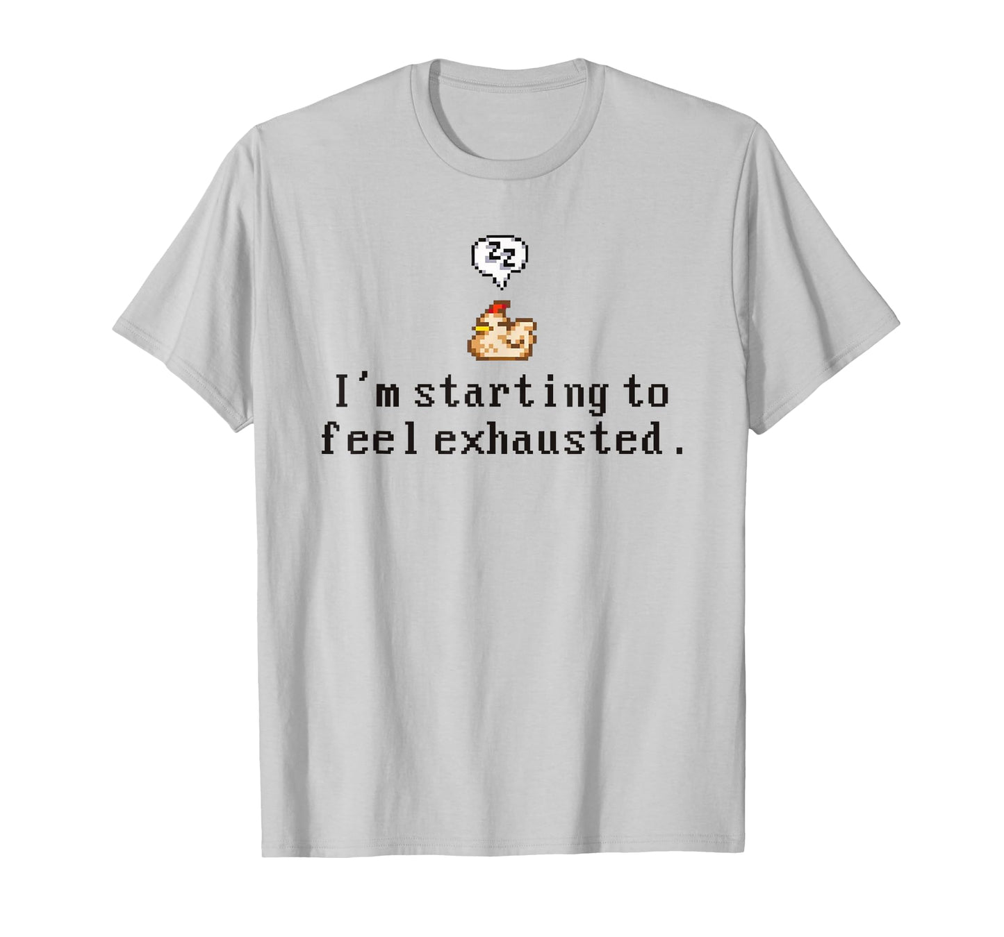 I'm Starting To Feel Exhausted, Sleepy Chicken T-Shirt