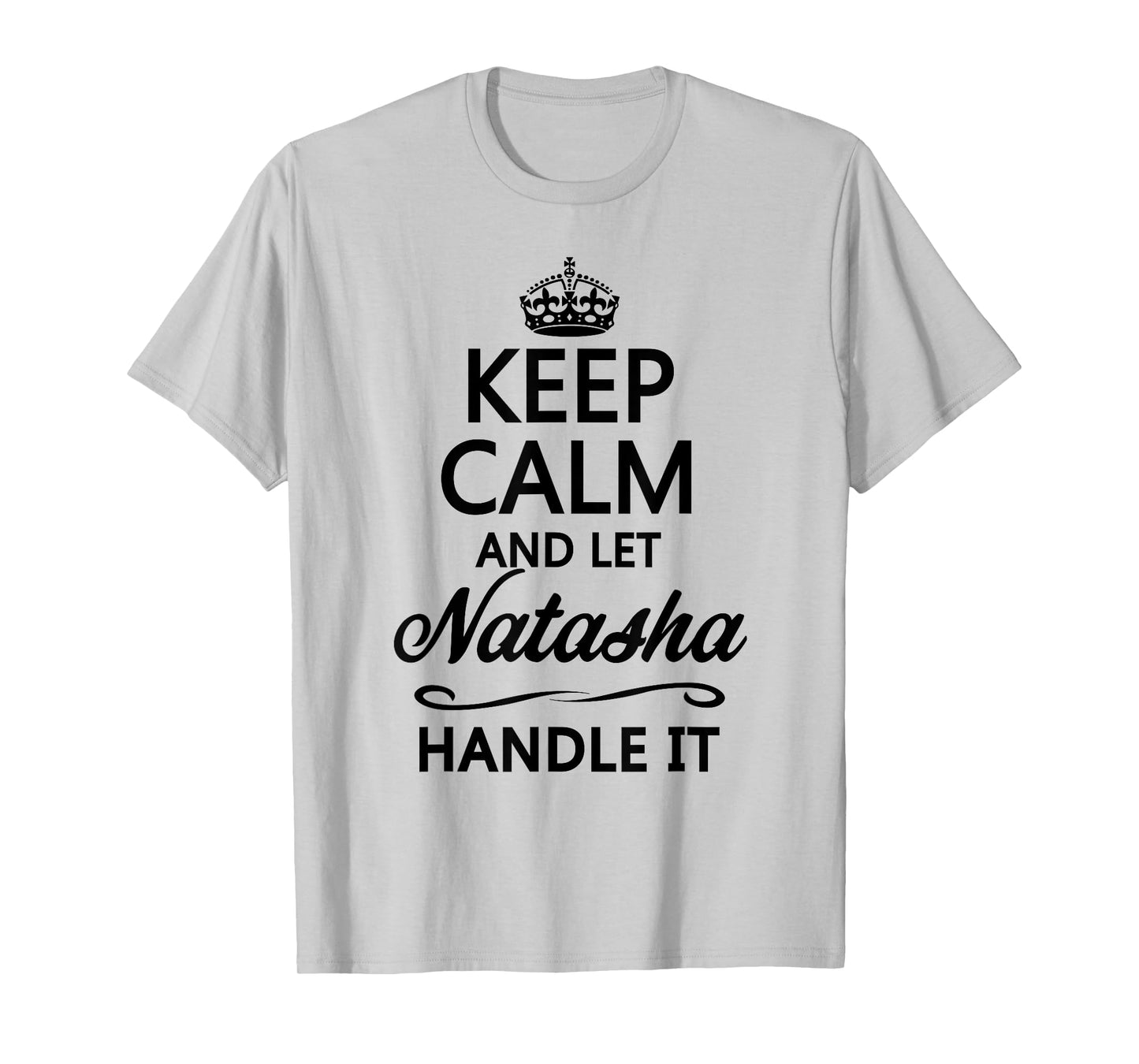 KEEP CALM and let NATASHA Handle It | Funny Name Gift - T-Shirt