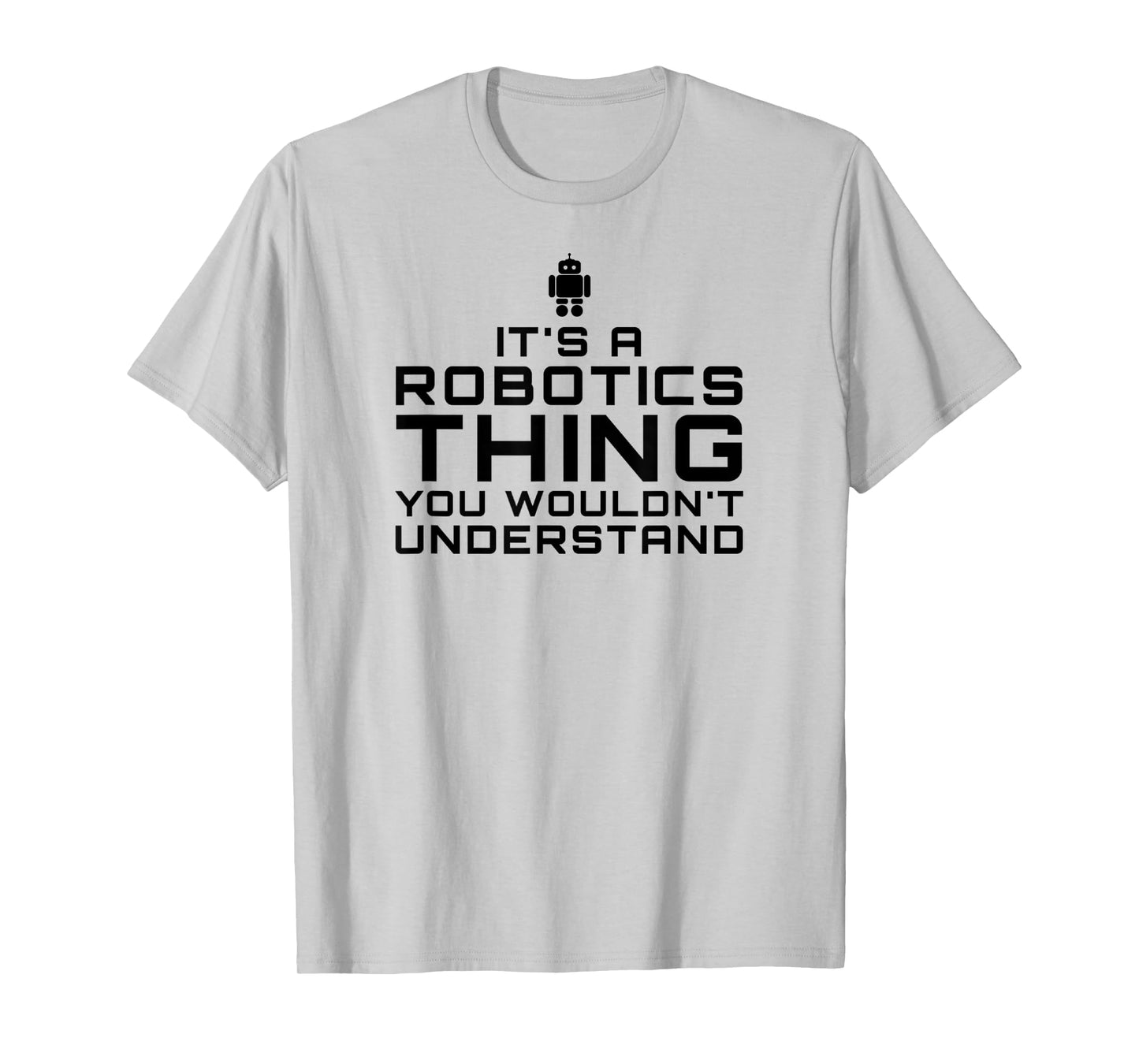 Robot T-Shirt Gift for Robotics Engineers, Club, Team T-Shirt