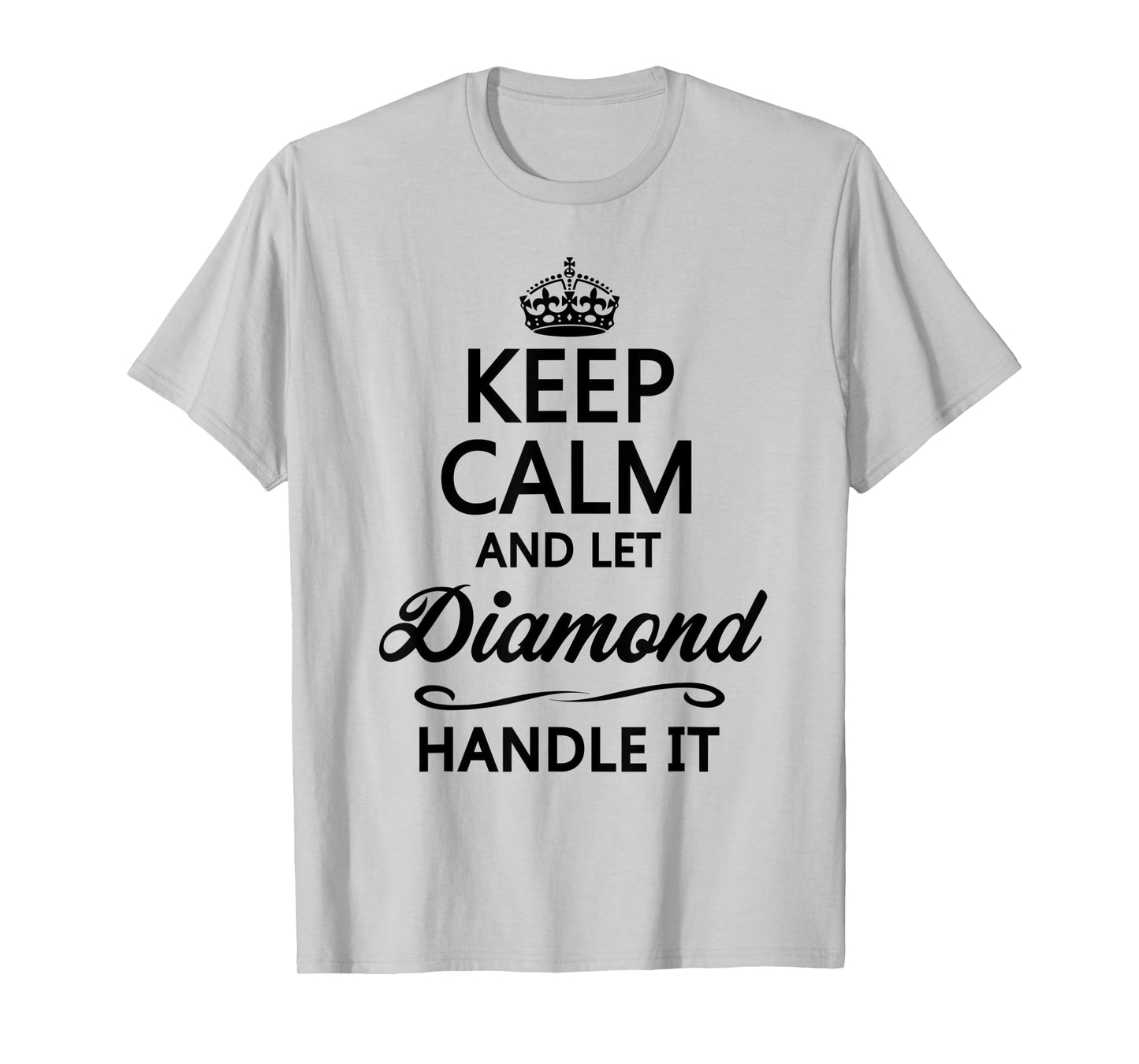 KEEP CALM and let DIAMOND Handle It | Funny Name Gift - T-Shirt