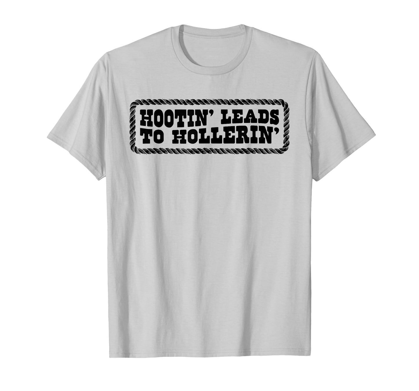 Hootin' Leads To Hollerin' T-Shirt