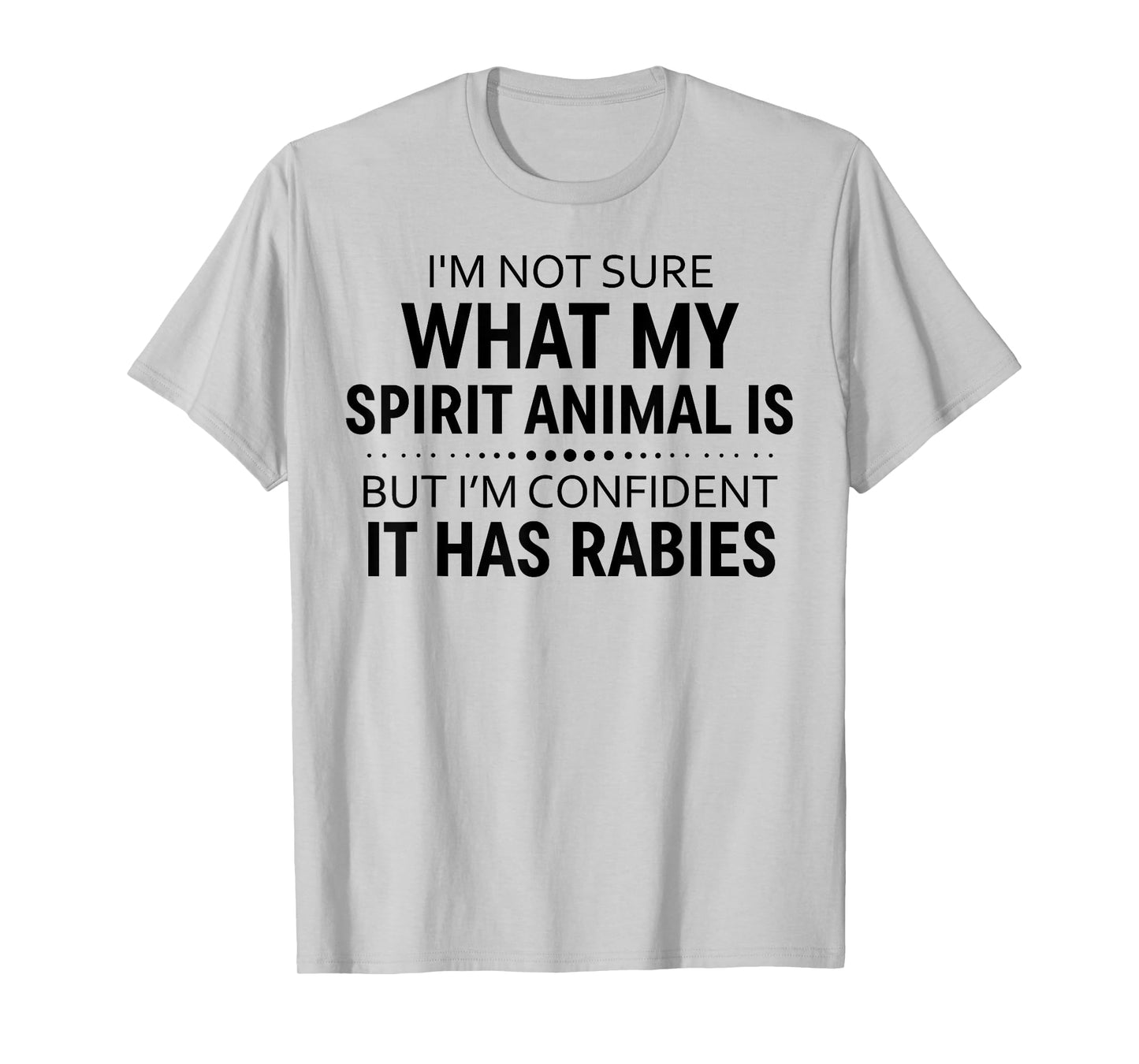 I'm Not Sure What My Spirit Animal Is But I'm Confident It T-Shirt