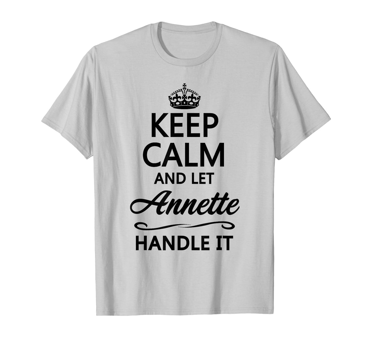 KEEP CALM and let ANNETTE Handle It | Funny Name Gift - T-Shirt