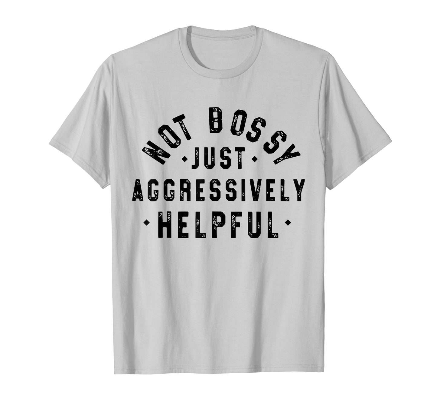 Not Bossy Just Aggressively Helpful Funny Humor Vintage T-Shirt