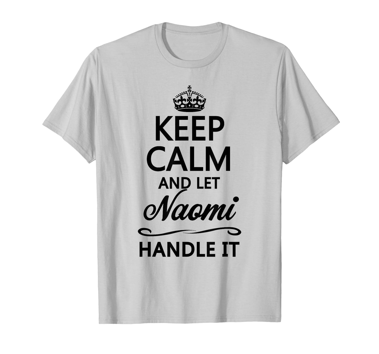 KEEP CALM and let NAOMI Handle It | Funny Name Gift - T-Shirt