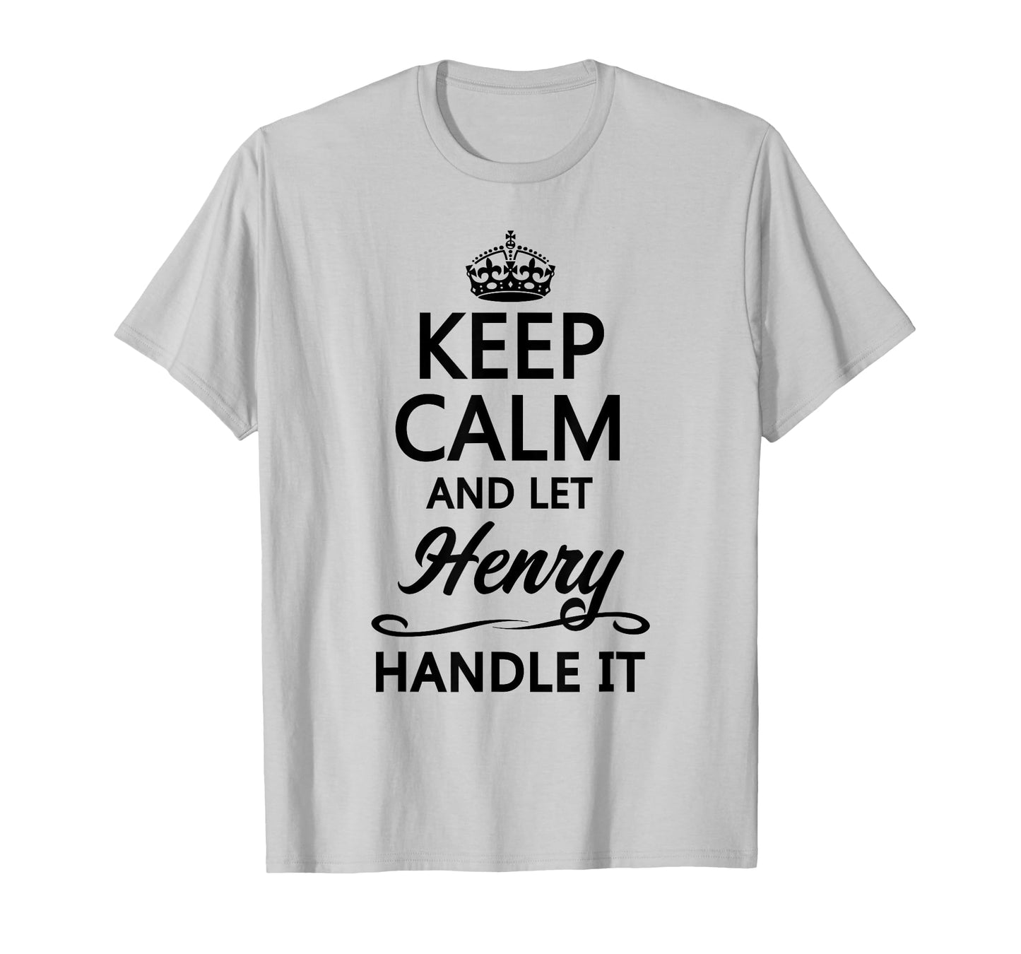Keep Calm and Let Henry Handle It Funny Name Gift T-Shirt