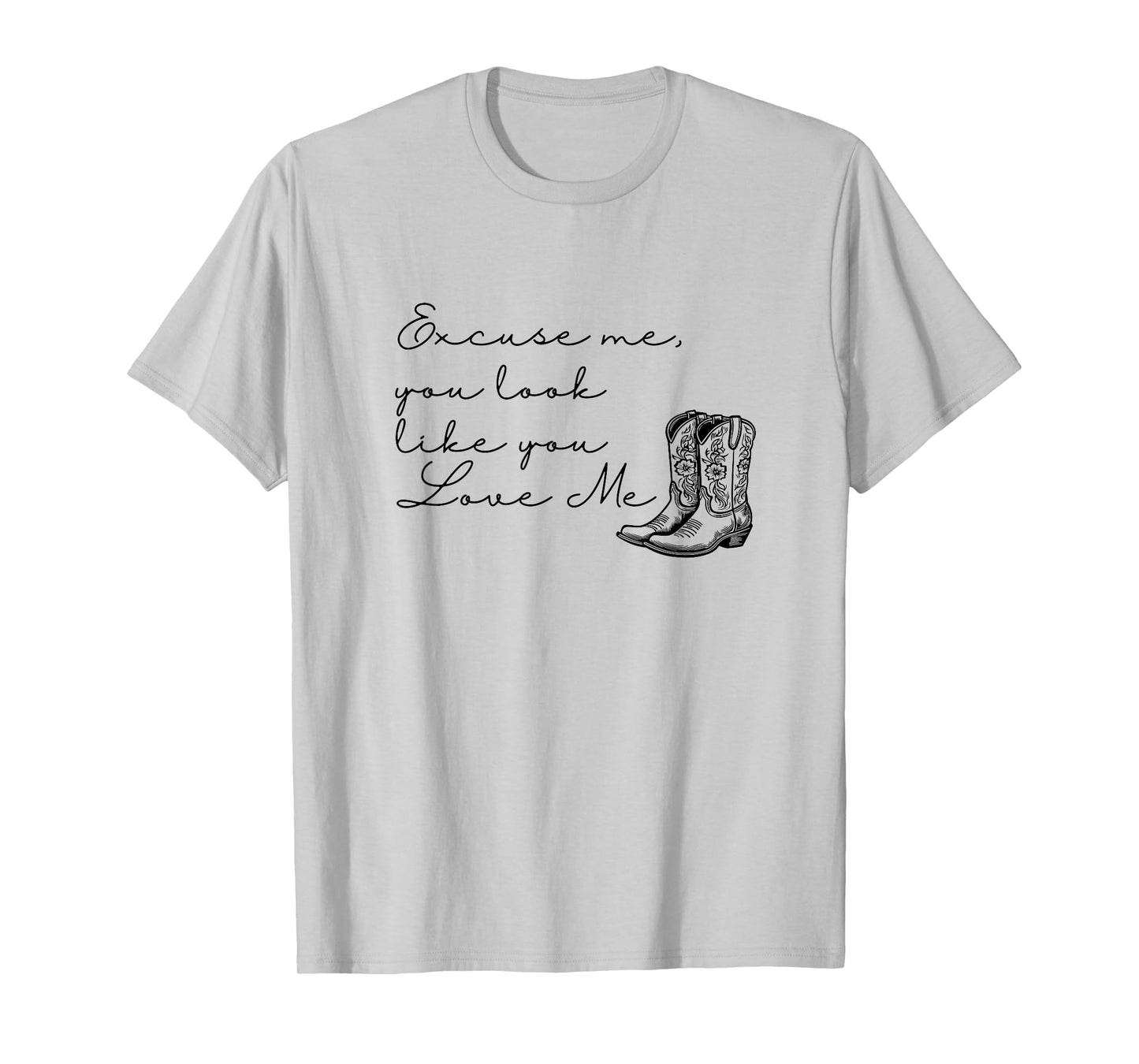 Excuse Me You Look Like You Love Me Western Cowgirl T-Shirt