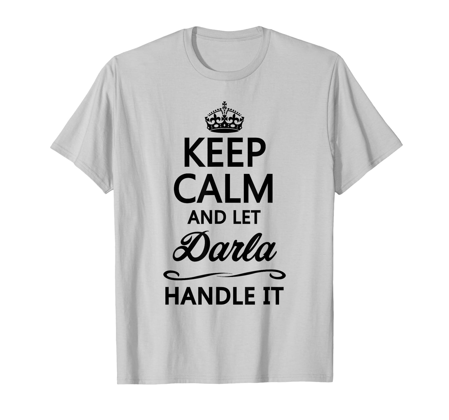 KEEP CALM and let DARLA Handle It | Funny Name Gift - T-Shirt