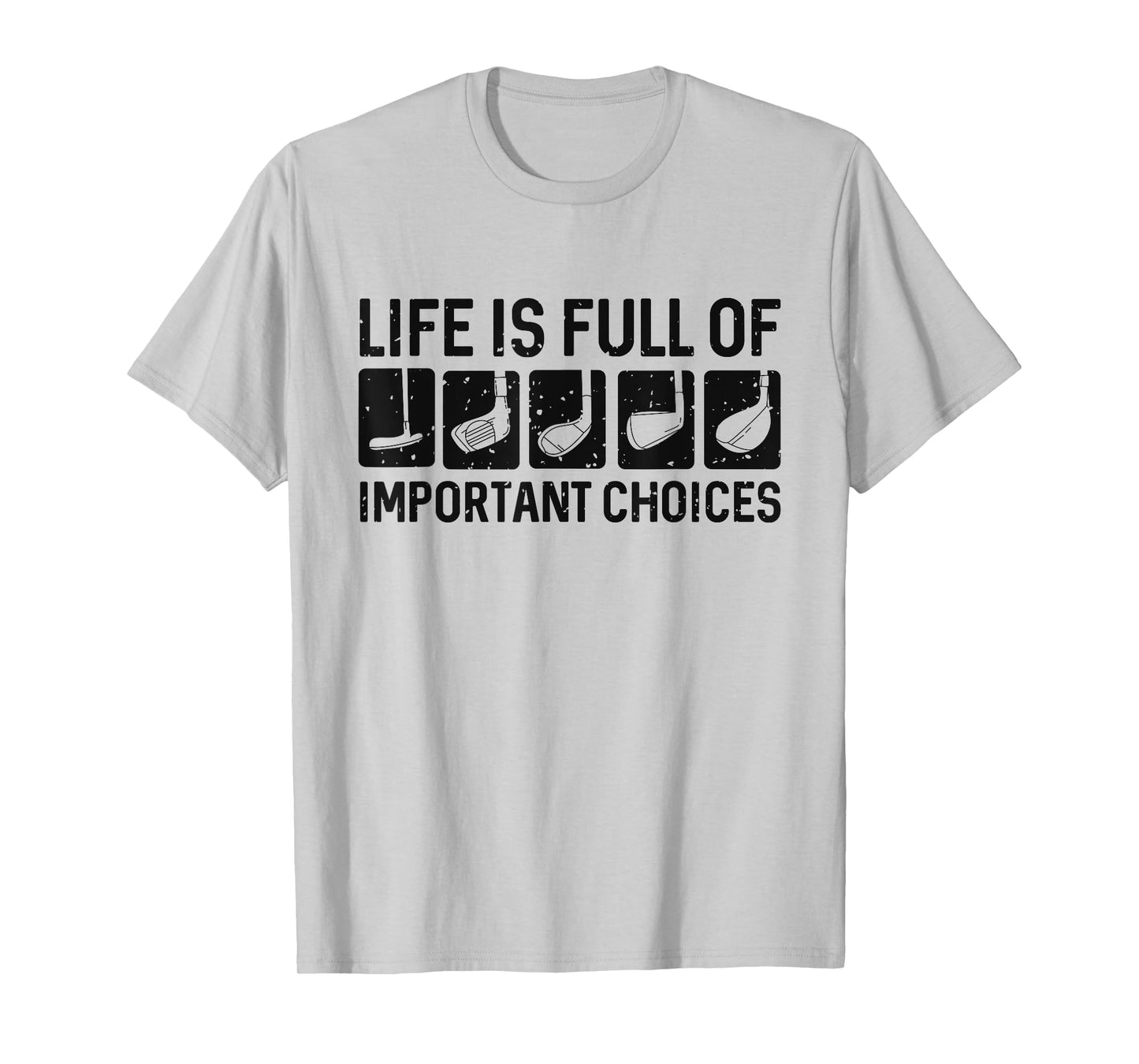 Funny Life is Full Of Important Choices Golf Gift T-Shirt