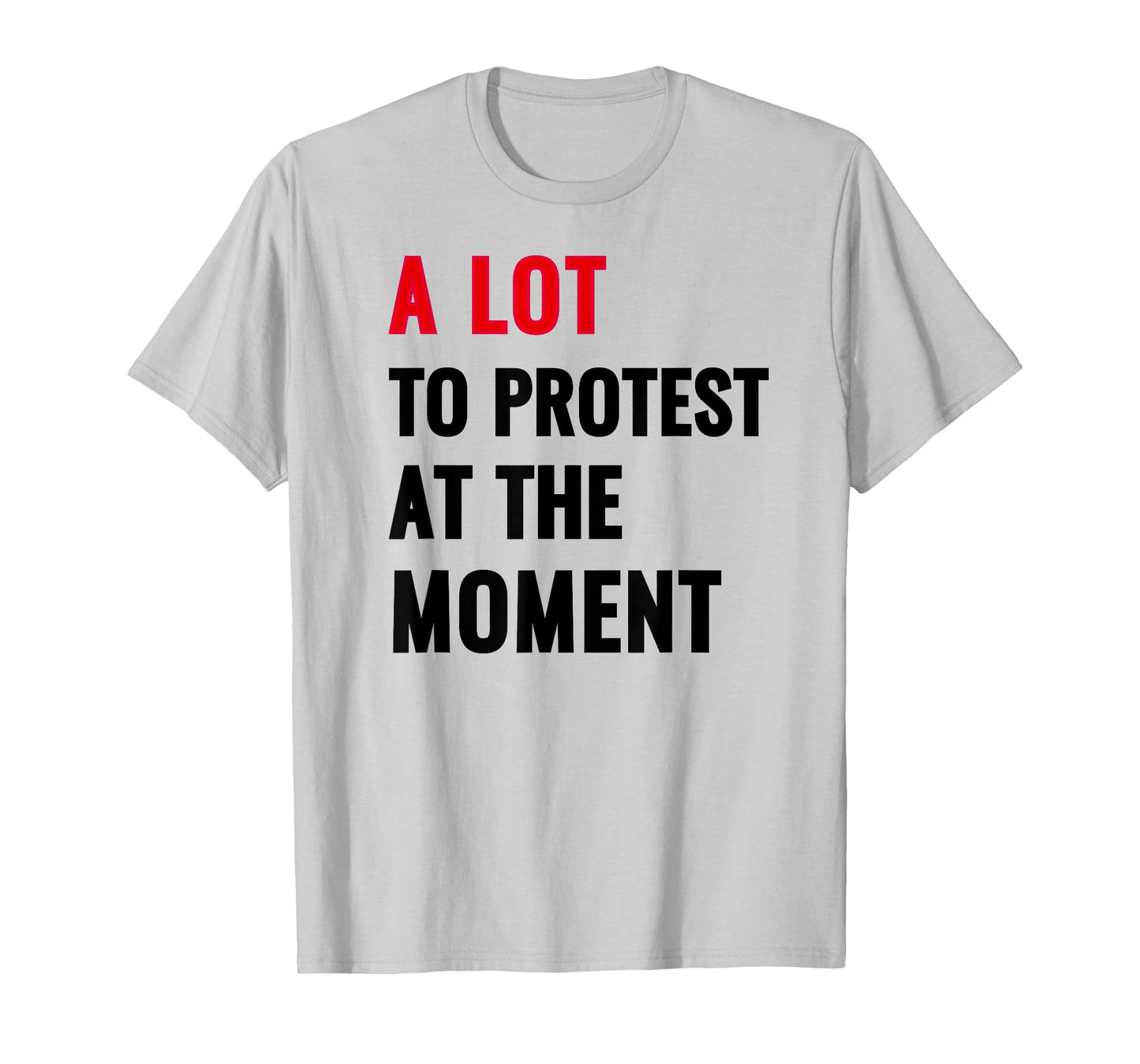A Lot To Protest At The Moment, Music Festival Outfit Tops T-Shirt