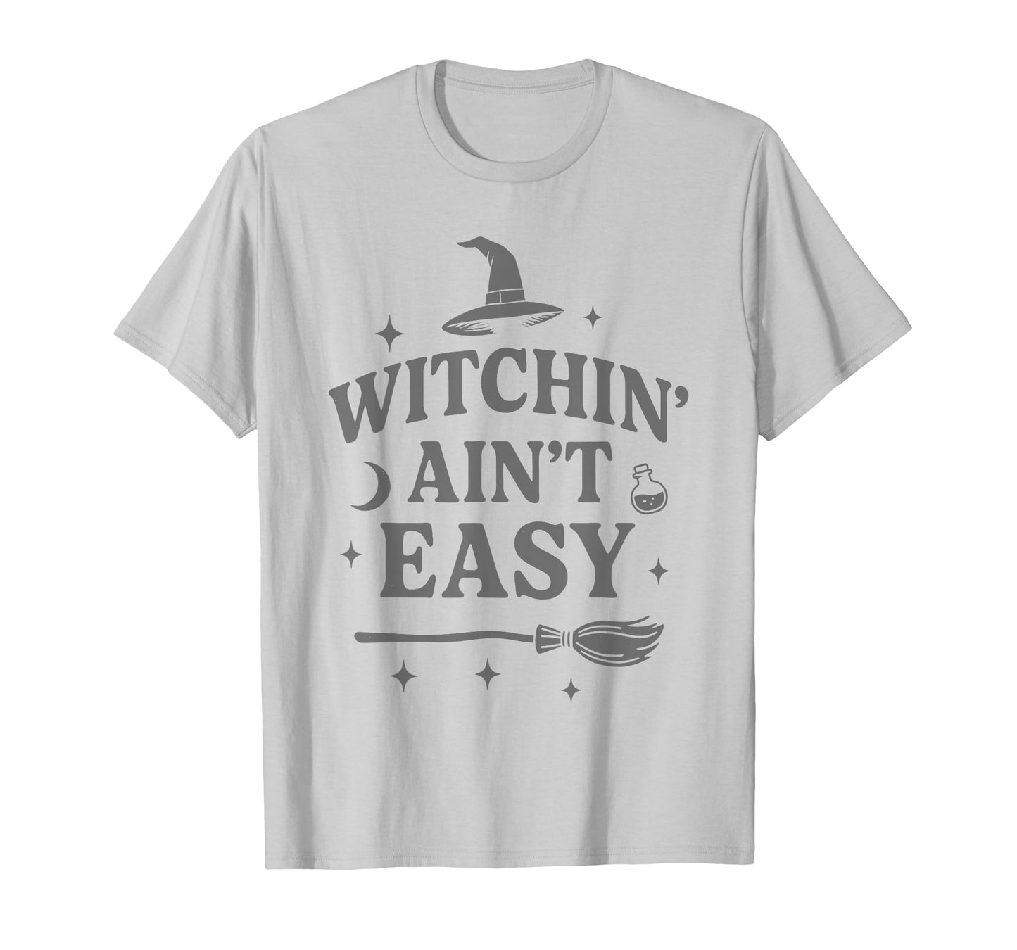 Witchin Ain’t Easy Funny Sarcastic Witch Spiritual Vibes Art T-Shirt