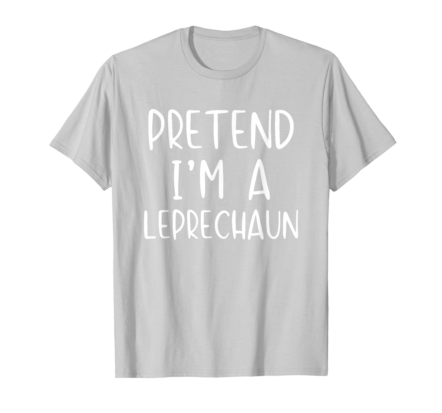 Pretend I'm Leprechaun Costume Halloween Simple Funny Irish T-Shirt