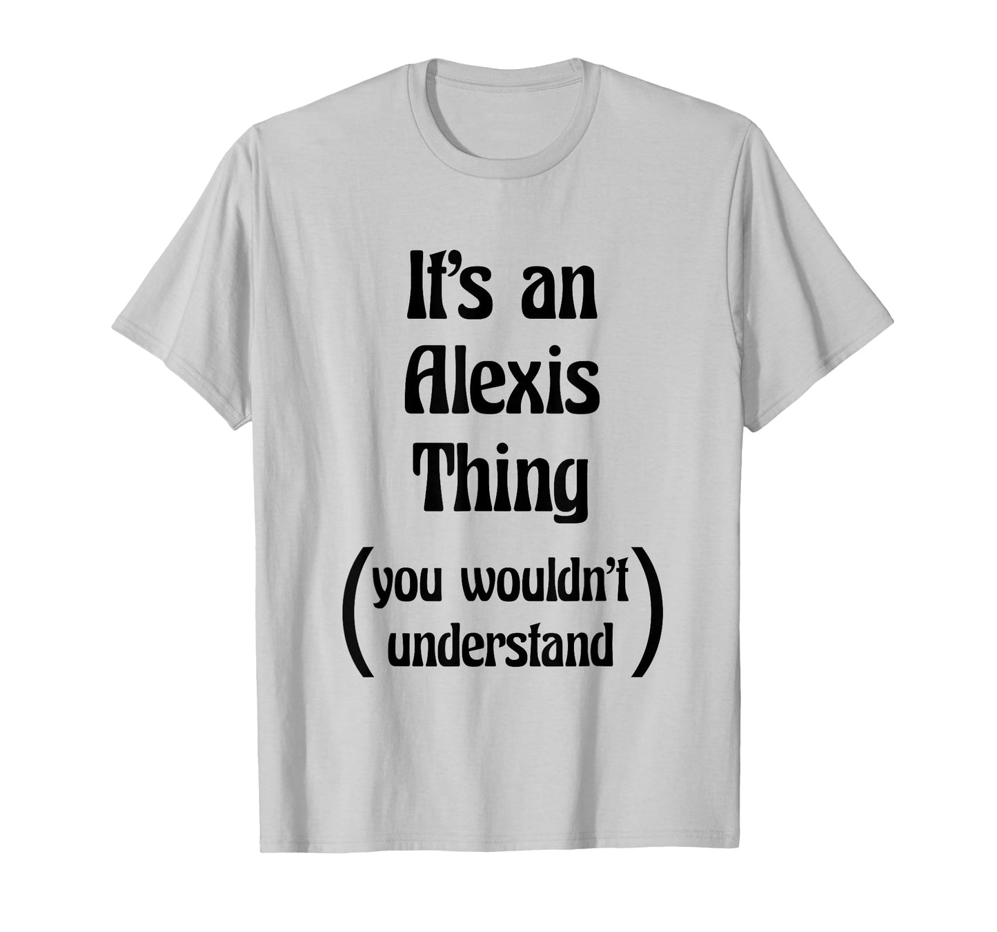 It's an Alexis Thing You Wouldn't Understand Tshirt | Gift