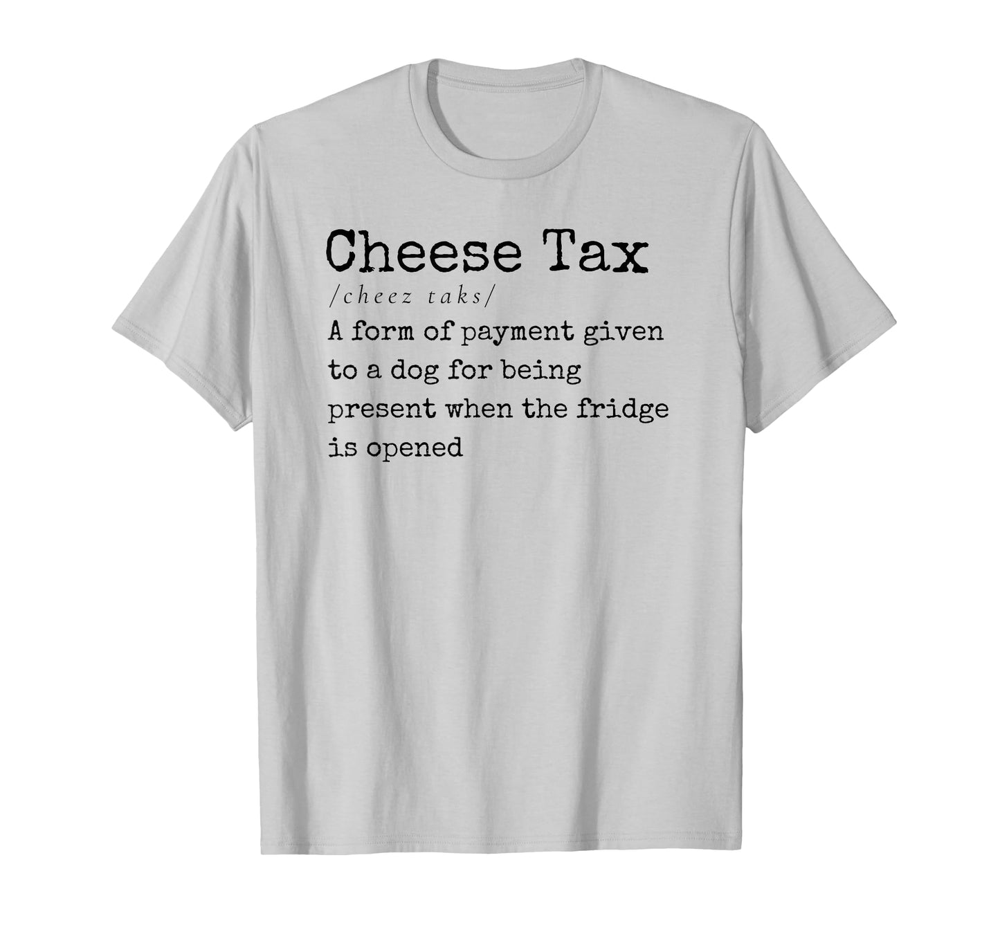 You Gotta Pay the Cheese Tax Definition Funny Dog T-Shirt for Men Women