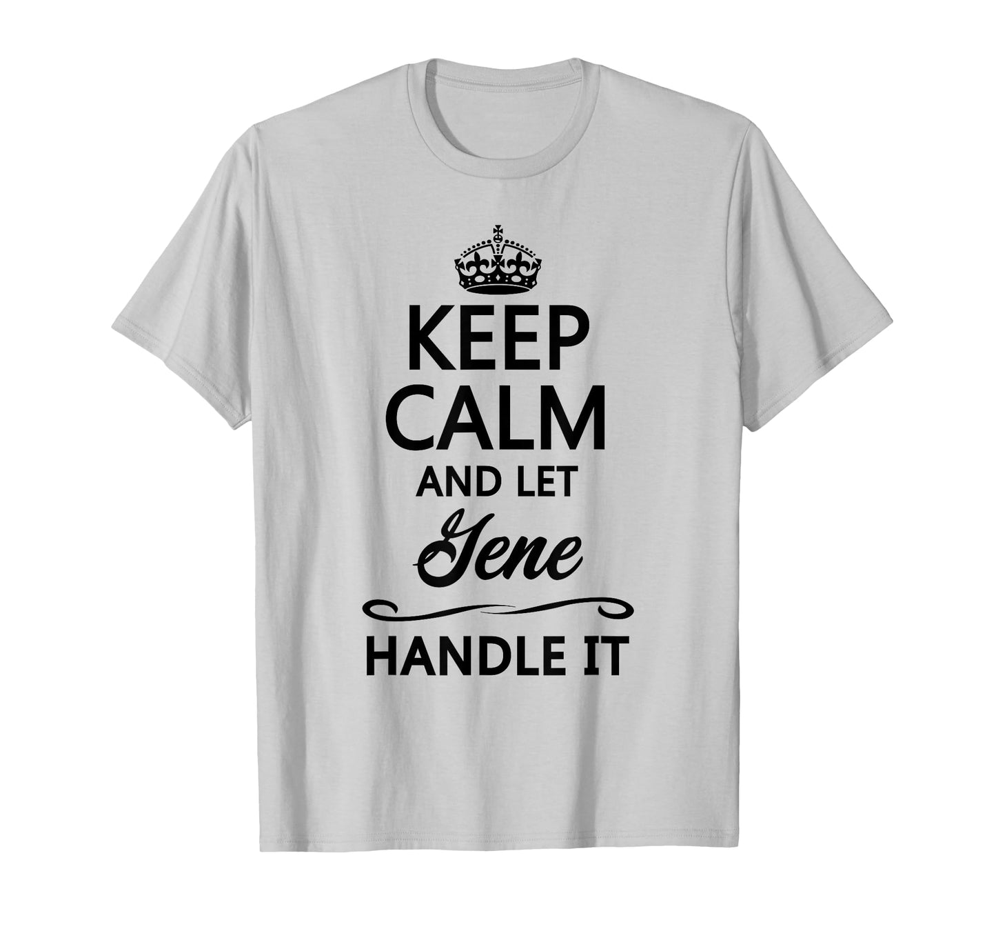 KEEP CALM and let GENE Handle It | Funny Name Gift - T-Shirt