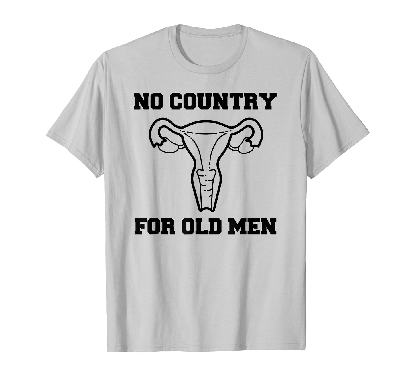 No Country For Old Men Uterus Equal Rights Feminist T Shirt T-Shirt
