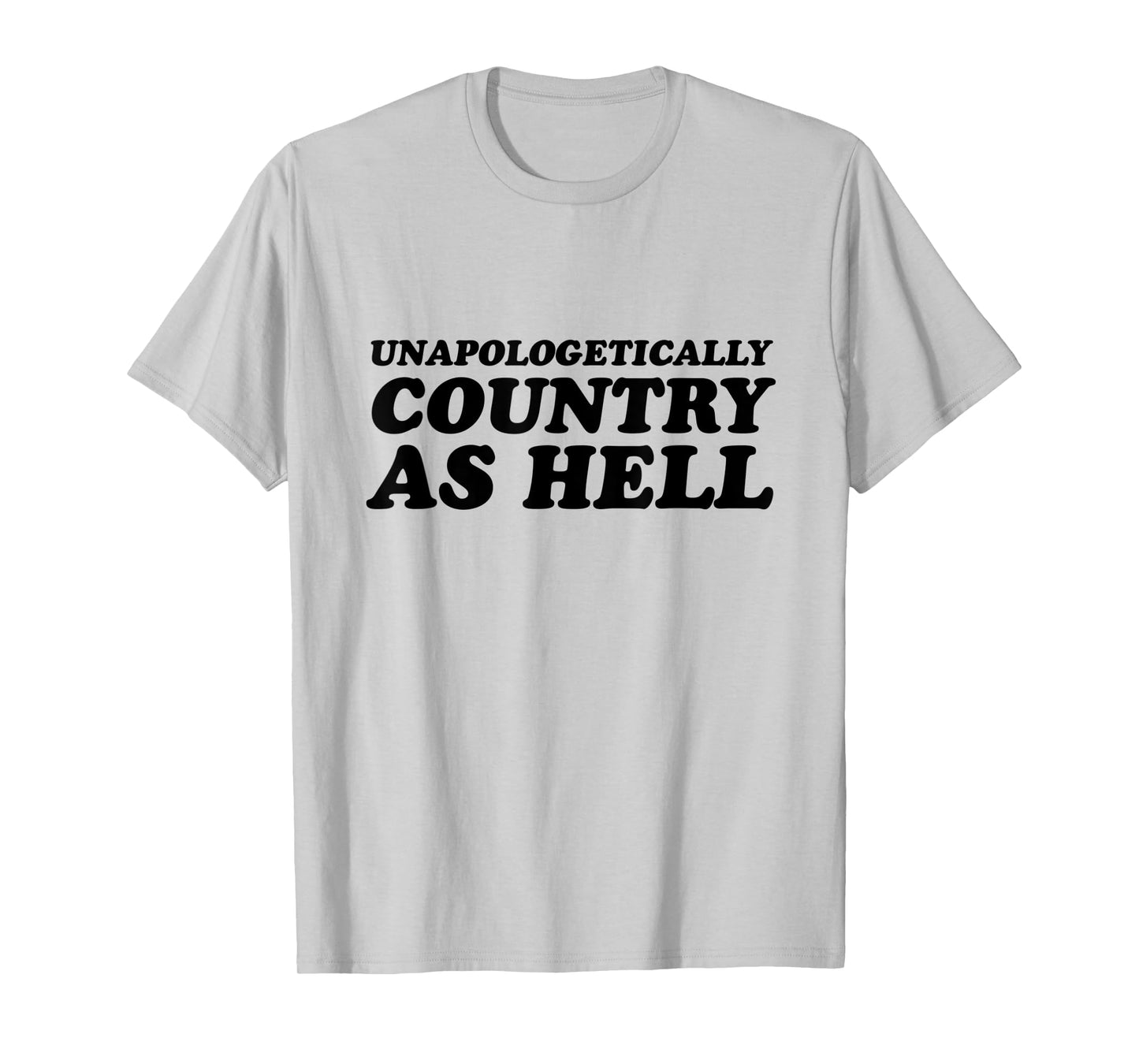 Unapologetically Country As Hell T-Shirt