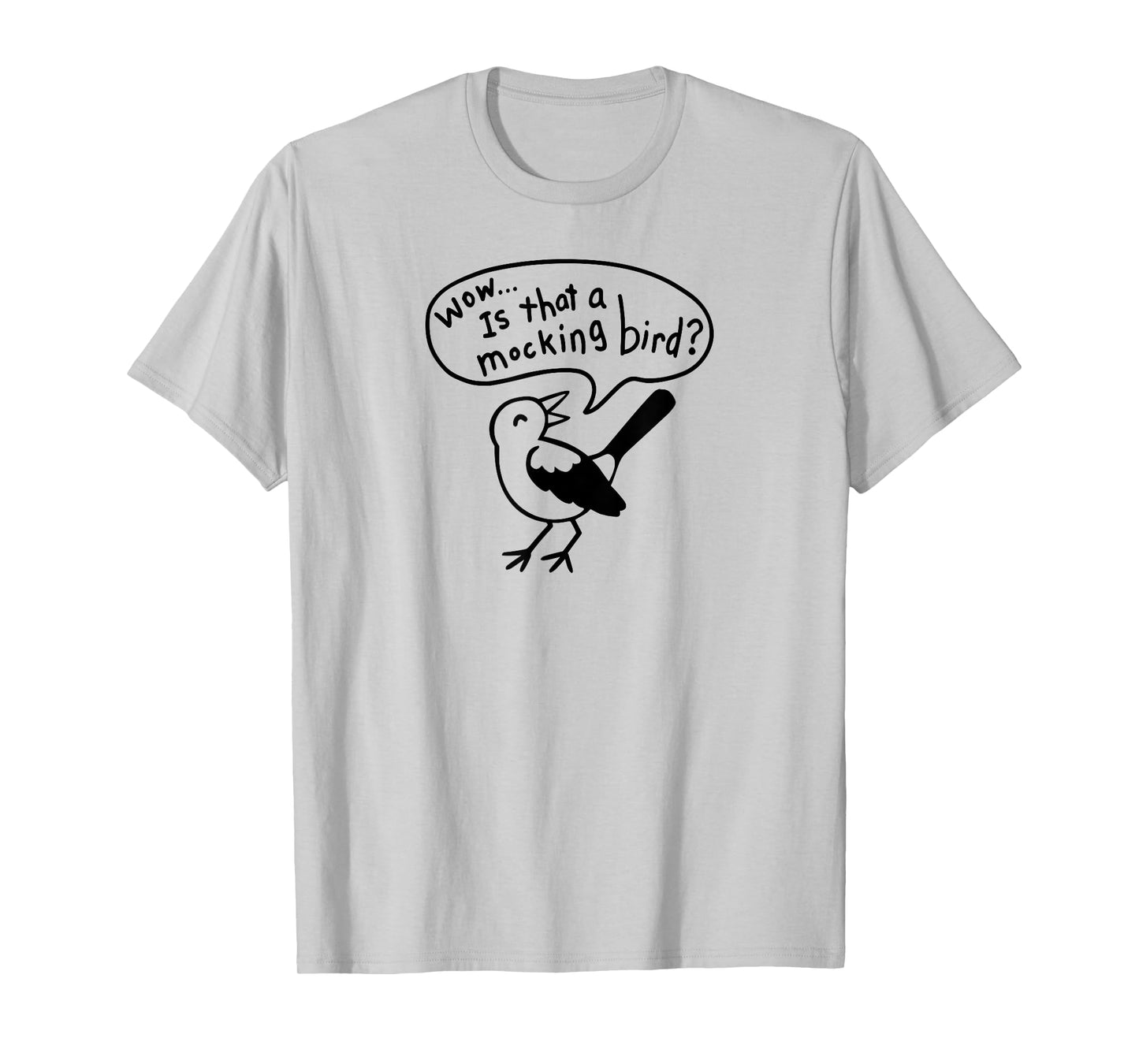 Wow! Is that a Mocking bird? T-Shirt
