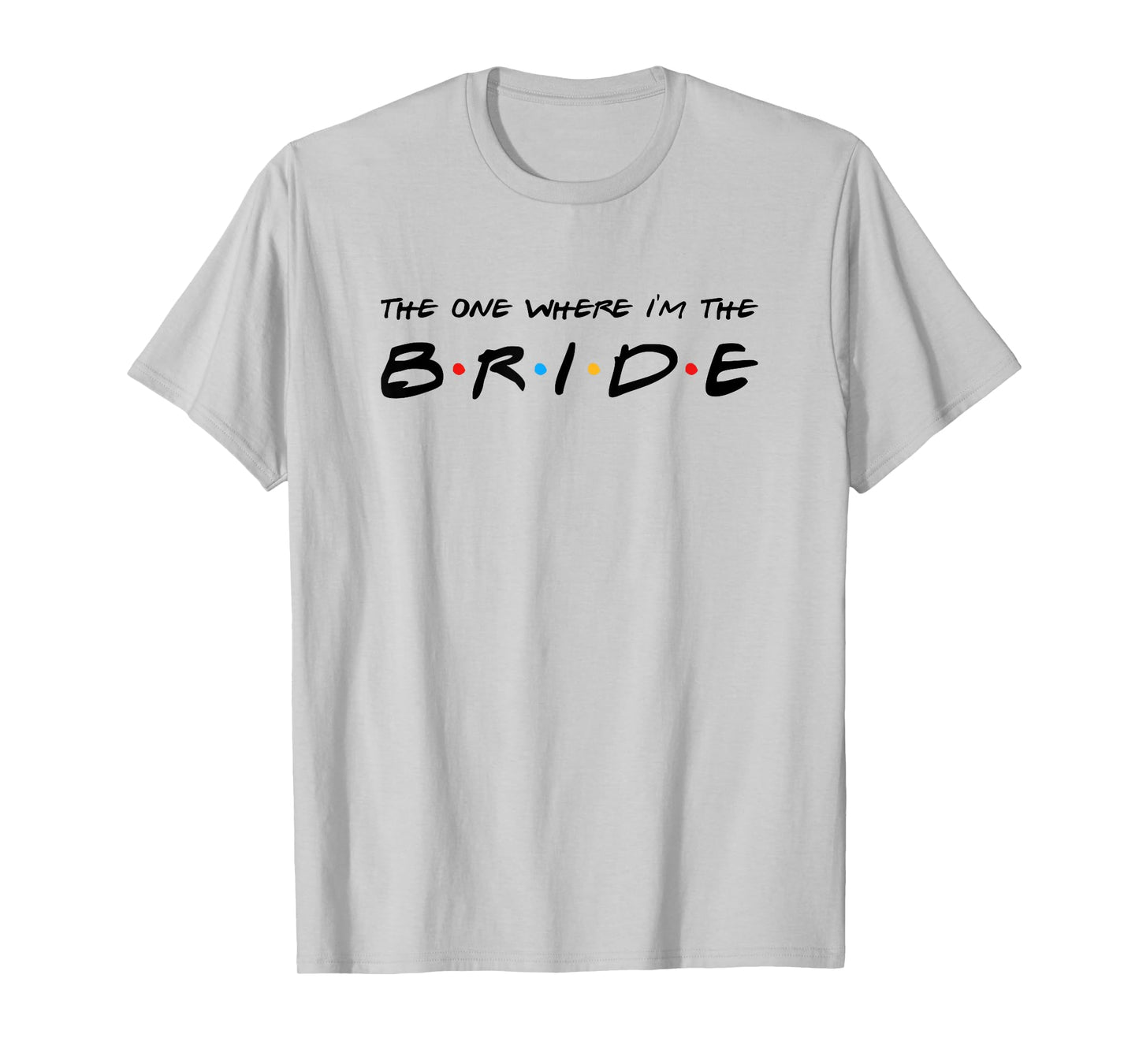 The One Where I'm The Bride Wedding T-Shirt