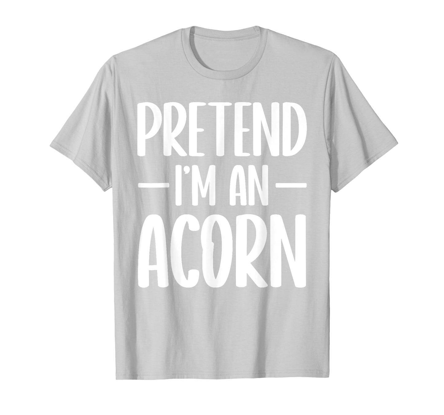 Pretend I'm an acorn Halloween costume T-Shirt