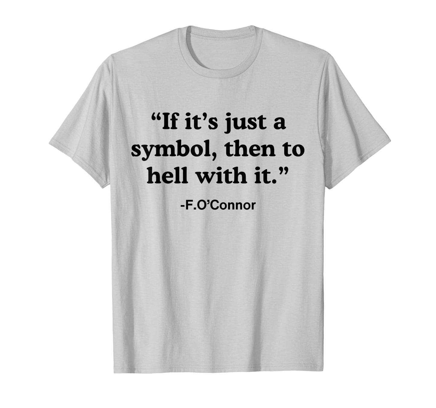 If It's A Symbol To Hell With It - Christian God Jesus T-Shirt