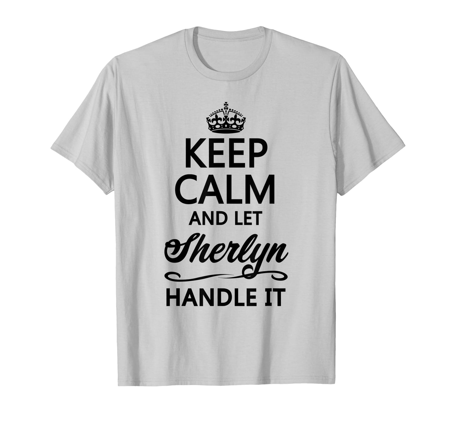 KEEP CALM and let SHERLYN Handle It | Funny Name Gift - T-Shirt